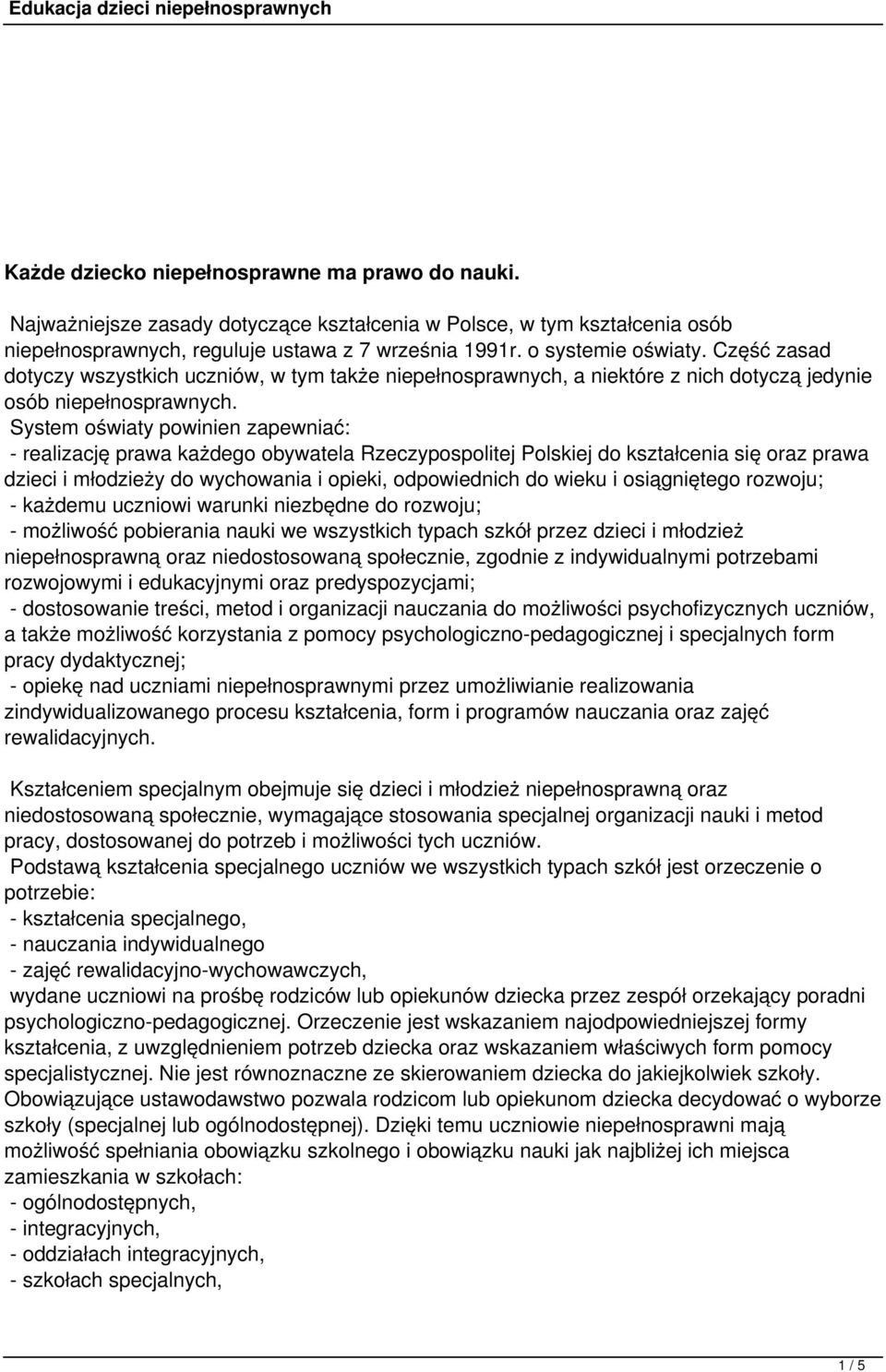 System oświaty powinien zapewniać: - realizację prawa każdego obywatela Rzeczypospolitej Polskiej do kształcenia się oraz prawa dzieci i młodzieży do wychowania i opieki, odpowiednich do wieku i