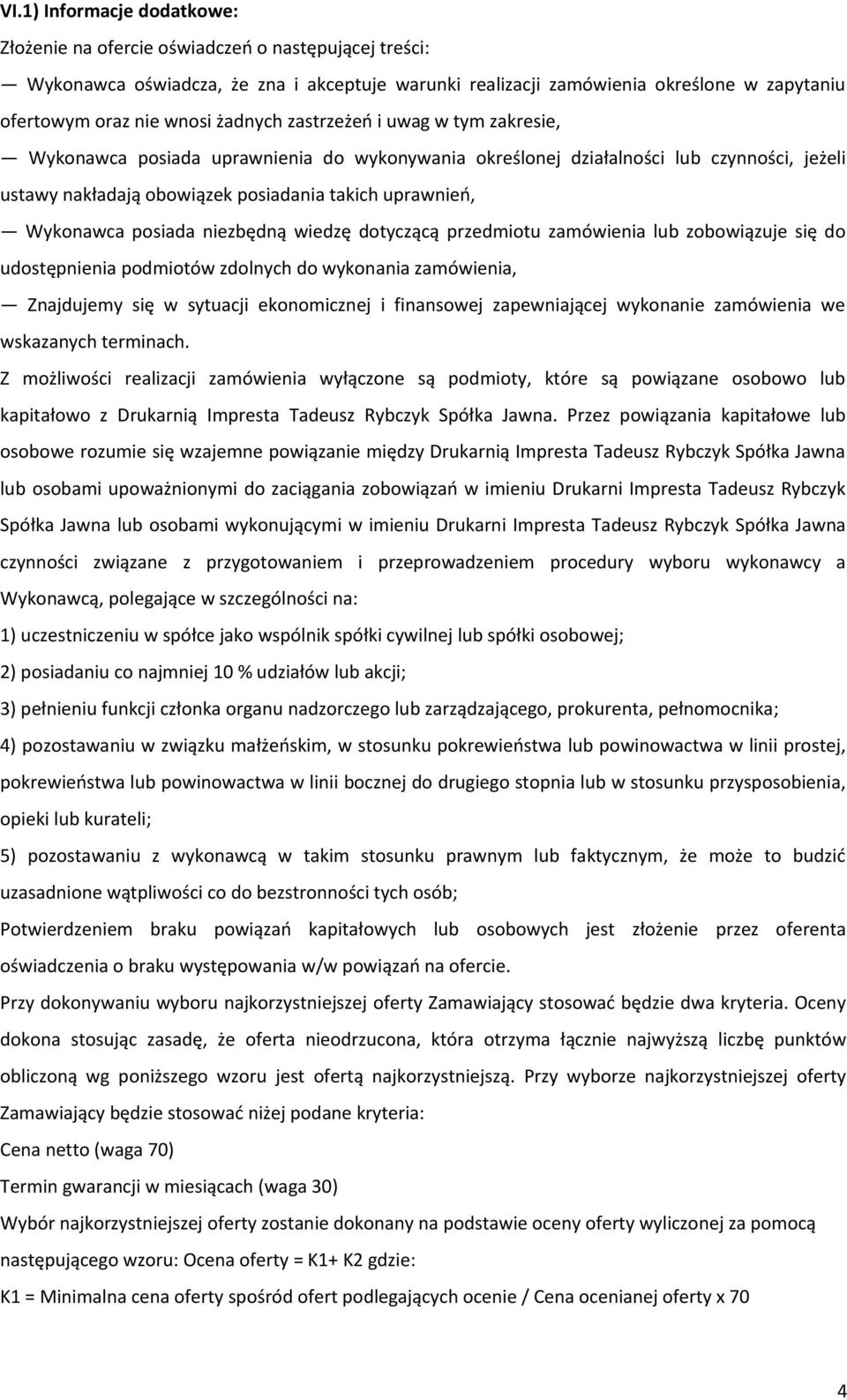 posiada niezbędną wiedzę dotyczącą przedmiotu zamówienia lub zobowiązuje się do udostępnienia podmiotów zdolnych do wykonania zamówienia, Znajdujemy się w sytuacji ekonomicznej i finansowej