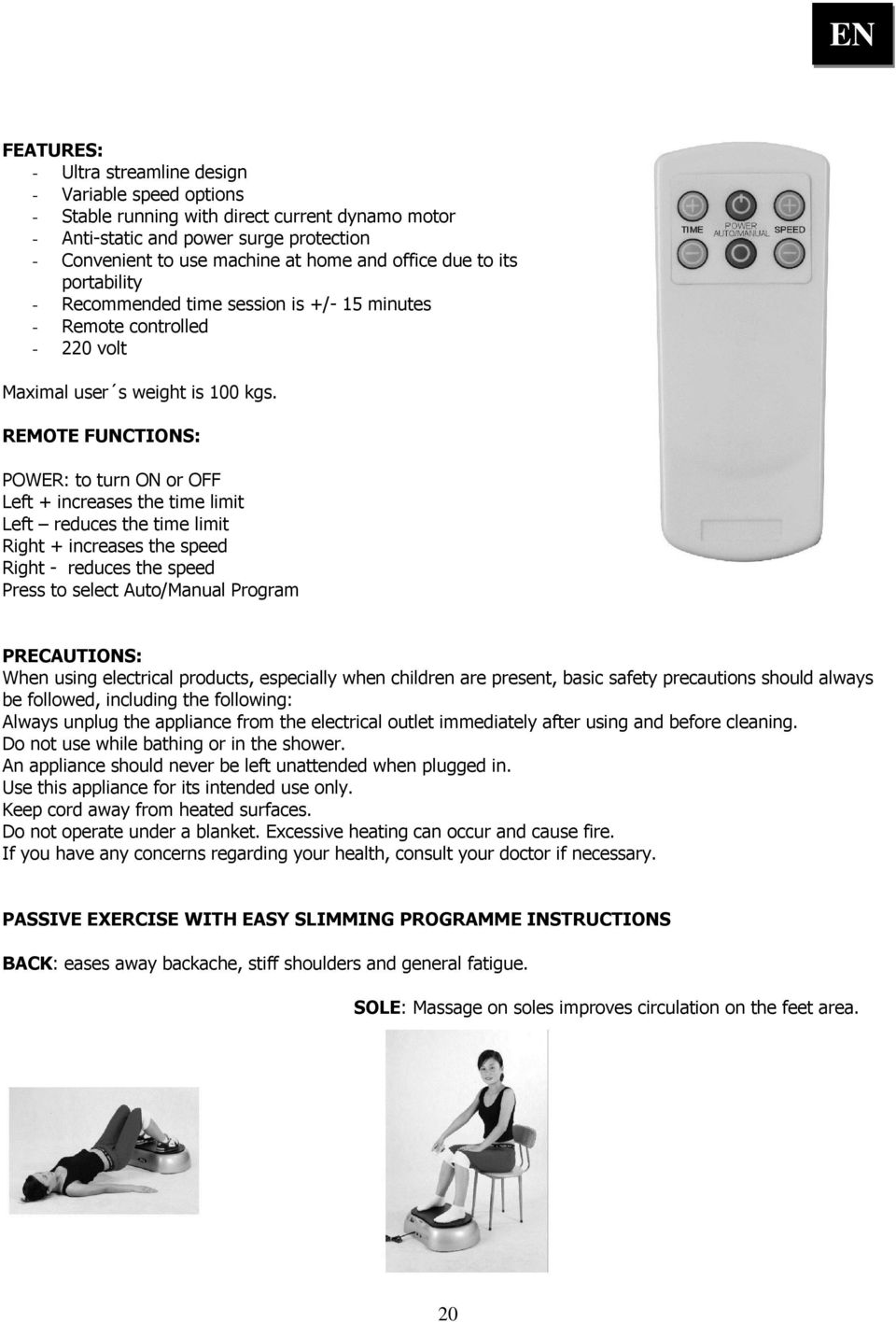 REMOTE FUNCTIONS: POWER: to turn ON or OFF Left + increases the time limit Left reduces the time limit Right + increases the speed Right - reduces the speed Press to select Auto/Manual Program