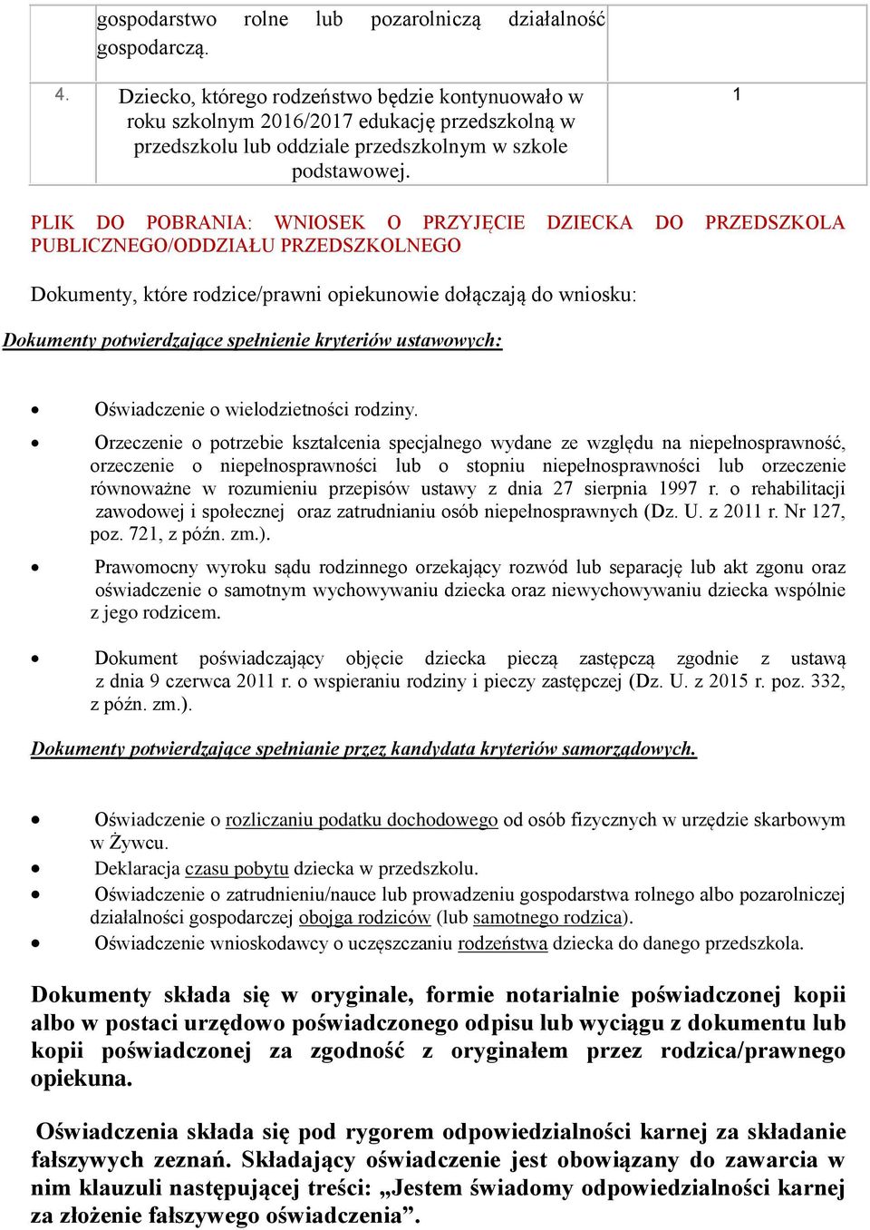 1 PLIK DO POBRANIA: WNIOSEK O PRZYJĘCIE DZIECKA DO PRZEDSZKOLA PUBLICZNEGO/ODDZIAŁU PRZEDSZKOLNEGO Dokumenty, które rodzice/prawni opiekunowie dołączają do wniosku: Dokumenty potwierdzające