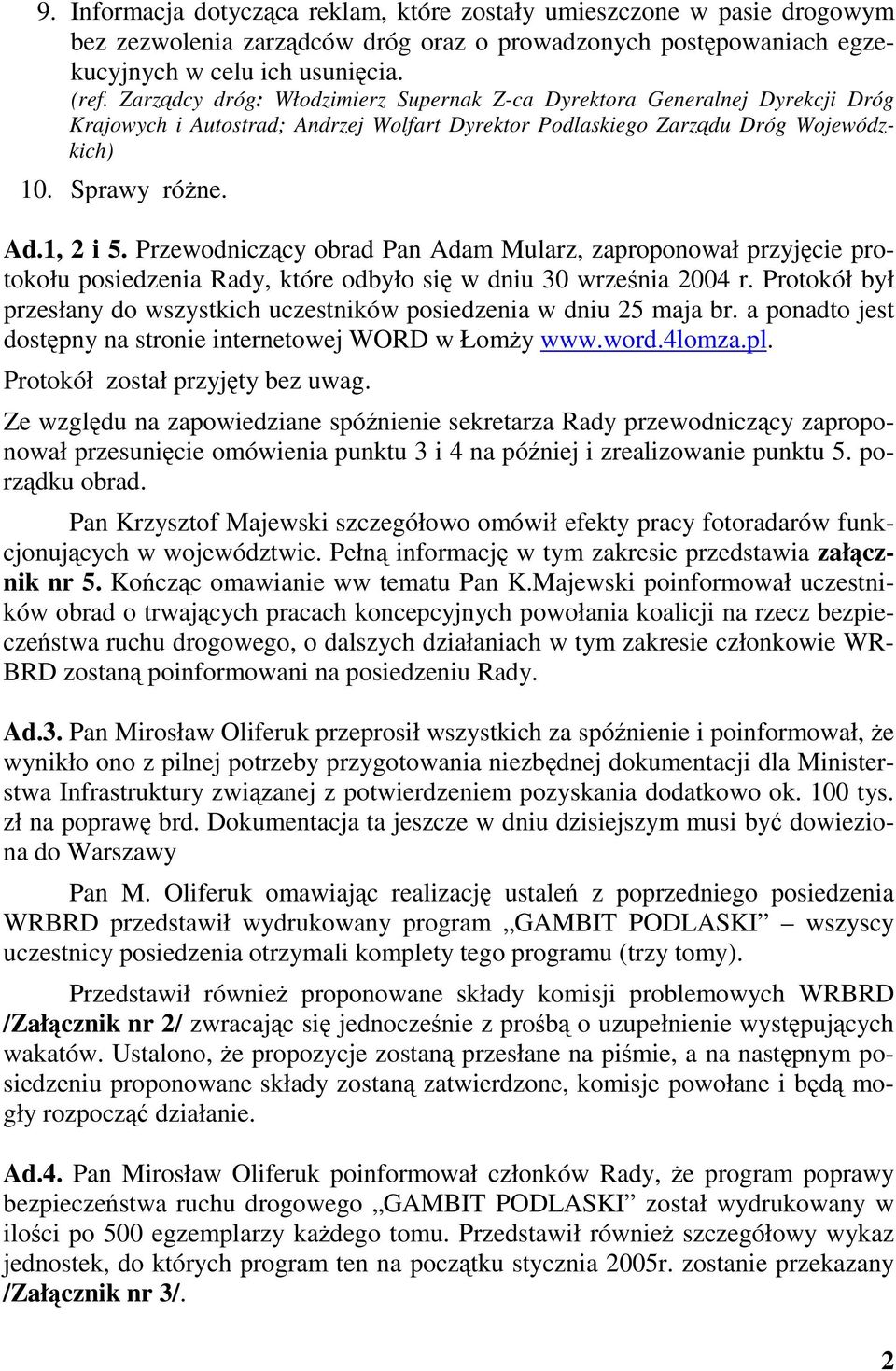 Przewodniczcy obrad Pan Adam Mularz, zaproponował przyjcie protokołu posiedzenia Rady, które odbyło si w dniu 30 wrzenia 2004 r.