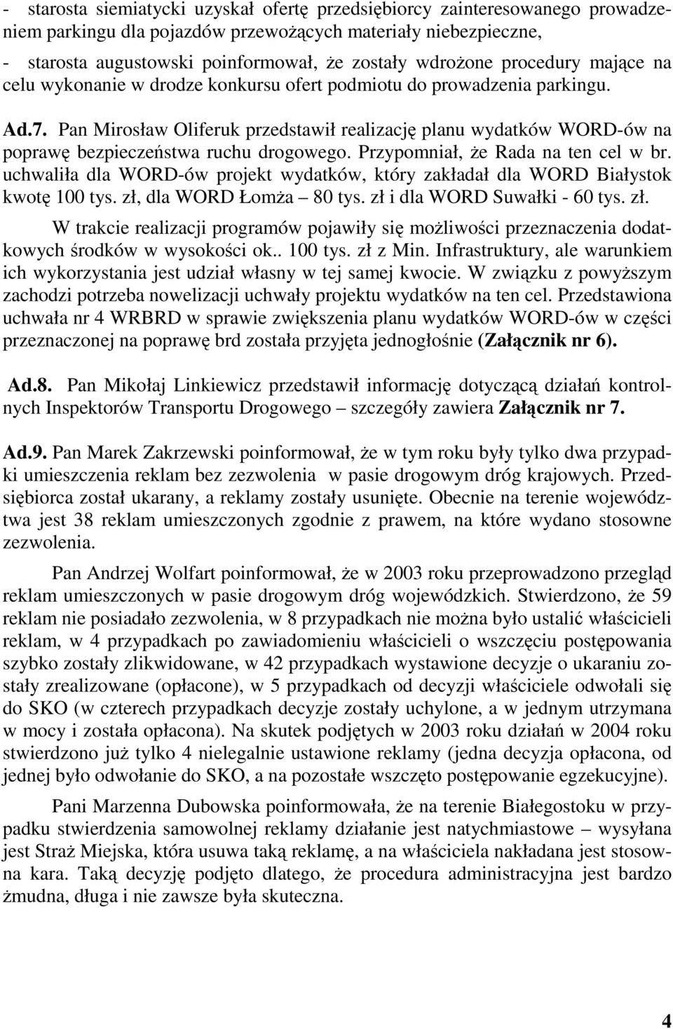 Pan Mirosław Oliferuk przedstawił realizacj planu wydatków WORD-ów na popraw bezpieczestwa ruchu drogowego. Przypomniał, e Rada na ten cel w br.