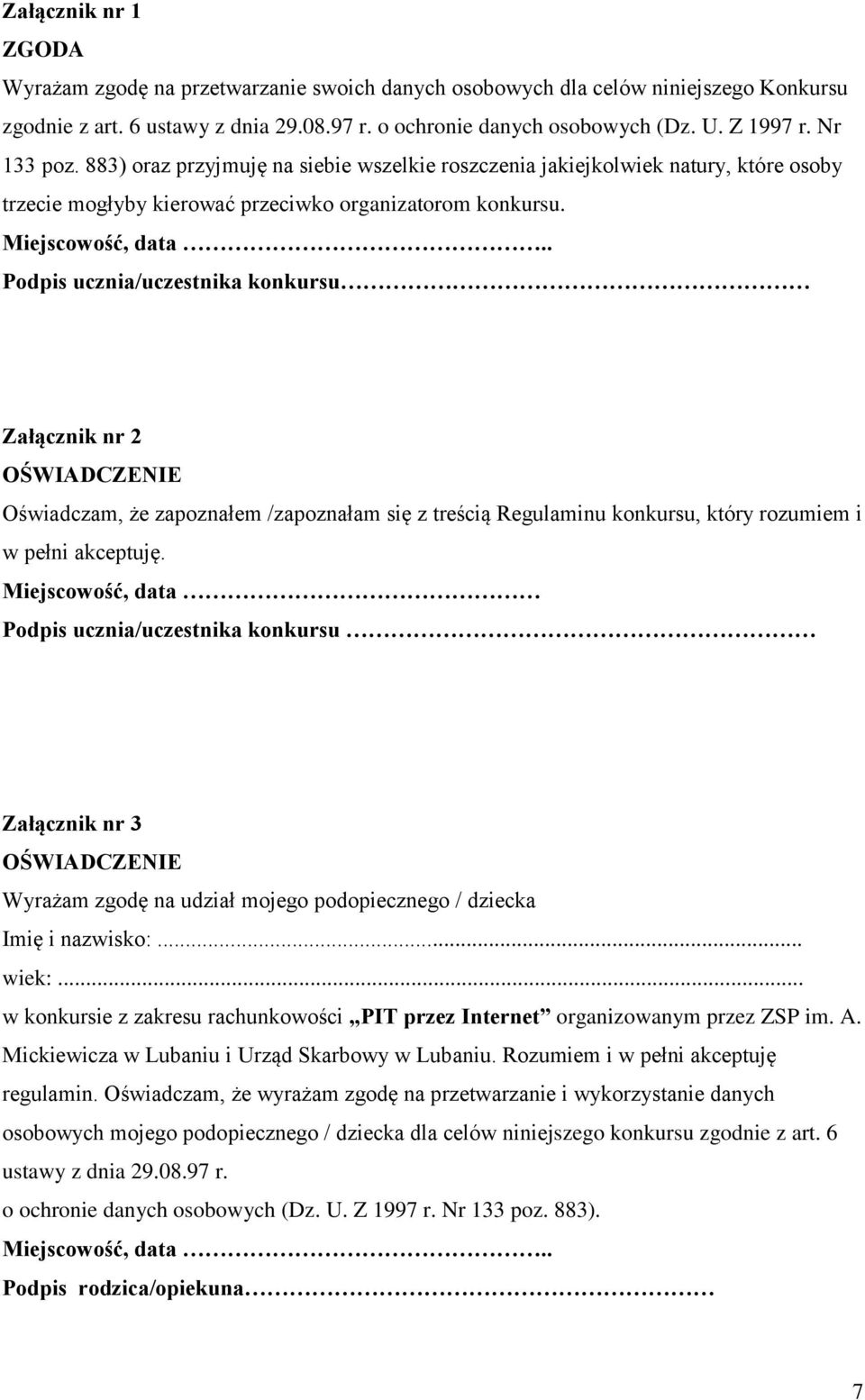 . Podpis ucznia/uczestnika konkursu Załącznik nr 2 OŚWIADCZENIE Oświadczam, że zapoznałem /zapoznałam się z treścią Regulaminu konkursu, który rozumiem i w pełni akceptuję.