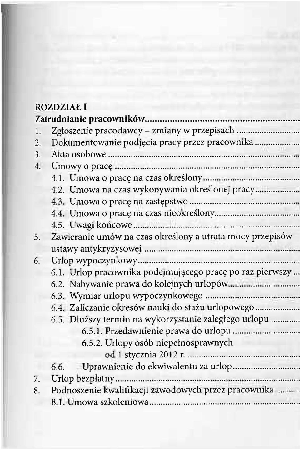 Zawieranie umów na czas określony a utrata mocy przepisów ustawy antykryzysowej 6. Urlop wypoczynkowy 6.1. Urlop pracownika podejmującego pracę po raz pierwszy... 6.2.