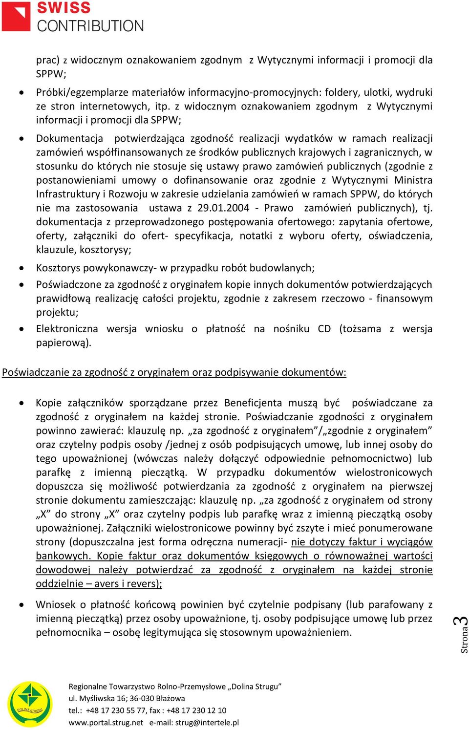 publicznych krajowych i zagranicznych, w stosunku do których nie stosuje się ustawy prawo zamówień publicznych (zgodnie z postanowieniami umowy o dofinansowanie oraz zgodnie z Wytycznymi Ministra