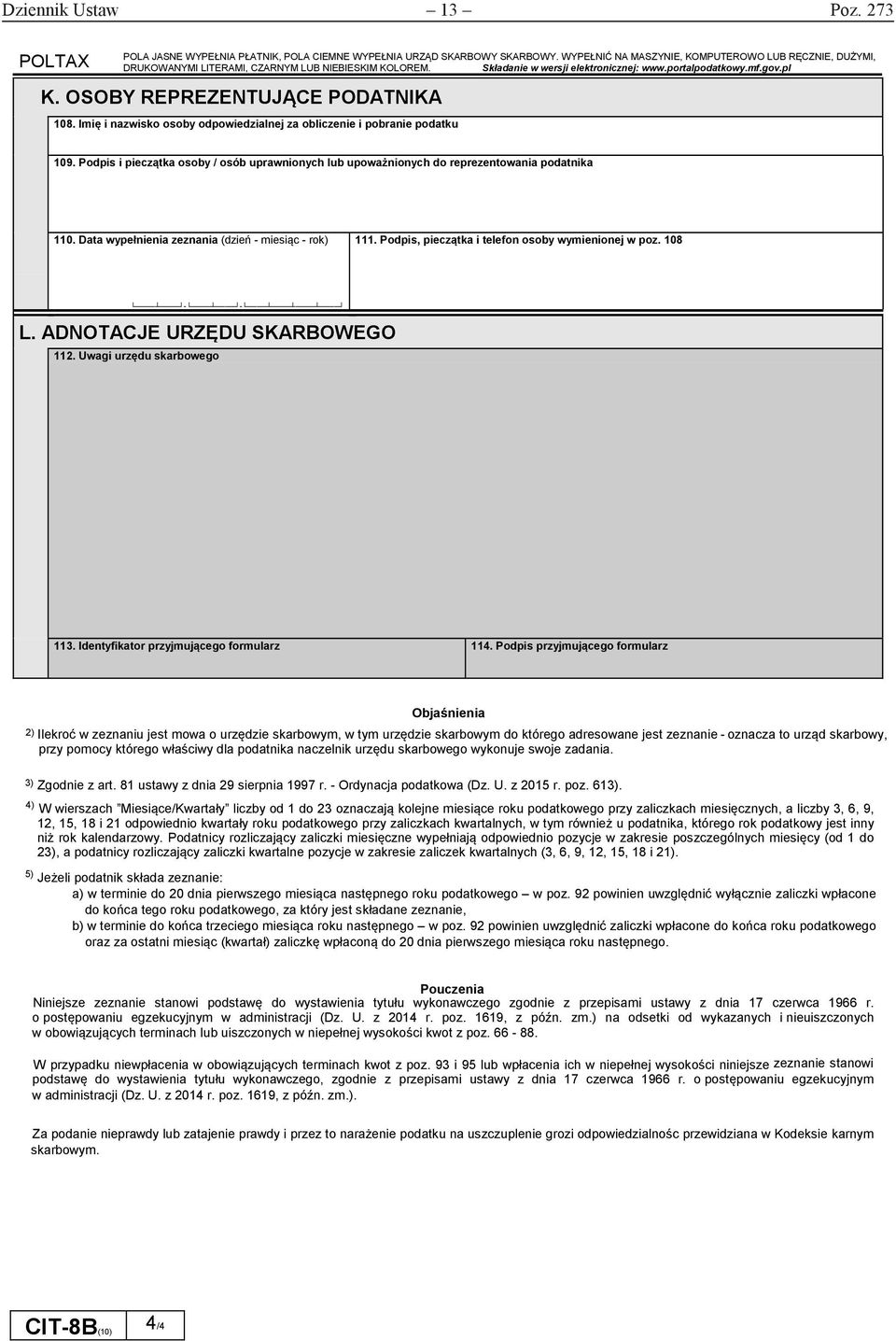 Imię i nazwisko osoby odpowiedzialnej za obliczenie i pobranie podatku 109. Podpis i pieczątka osoby / osób uprawnionych lub upoważnionych do reprezentowania podatnika 110.