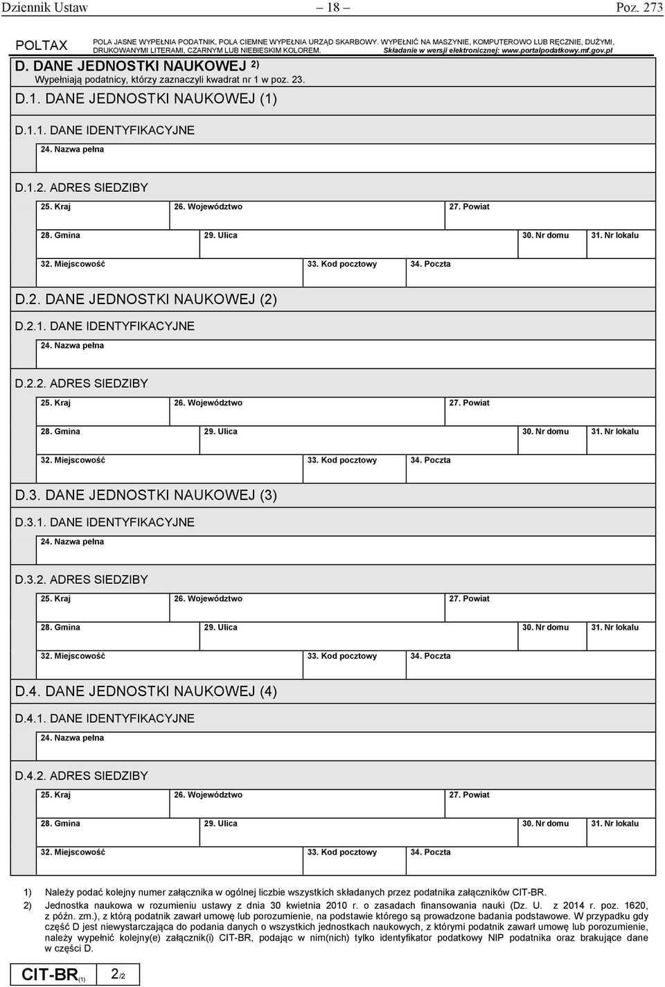 Nazwa pełna D.1.2. ADRES SIEDZIBY 25. Kraj 26. Województwo 27. Powiat 28. Gmina 29. Ulica 30. Nr domu 31. Nr lokalu 32. Miejscowość 33. Kod pocztowy 34. Poczta D.2. DANE JEDNOSTKI NAUKOWEJ (2) D.2.1. DANE IDENTYFIKACYJNE 24.