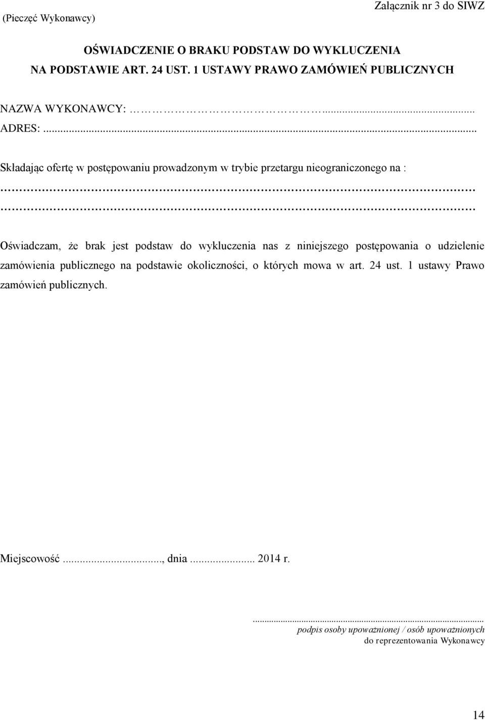 .. Składając ofertę w postępowaniu prowadzonym w trybie przetargu nieograniczonego na : Oświadczam, że brak jest podstaw do wykluczenia nas z