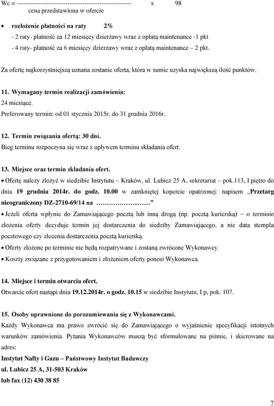 Wymagany termin realizacji zamówienia: 24 miesiące. Preferowany termin: od 01 stycznia 2015r. do 31 grudnia 2016r. 12. Termin związania ofertą: 30 dni.