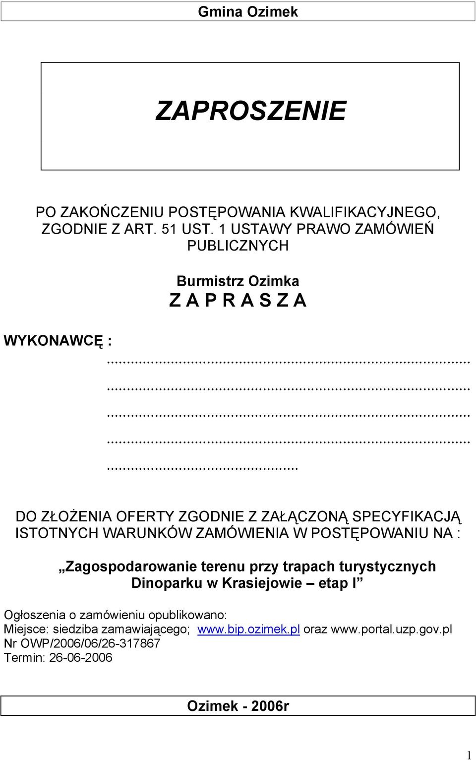 .............. DO ZŁOŻENIA OFERTY ZGODNIE Z ZAŁĄCZONĄ SPECYFIKACJĄ ISTOTNYCH WARUNKÓW ZAMÓWIENIA W POSTĘPOWANIU NA : Zagospodarowanie