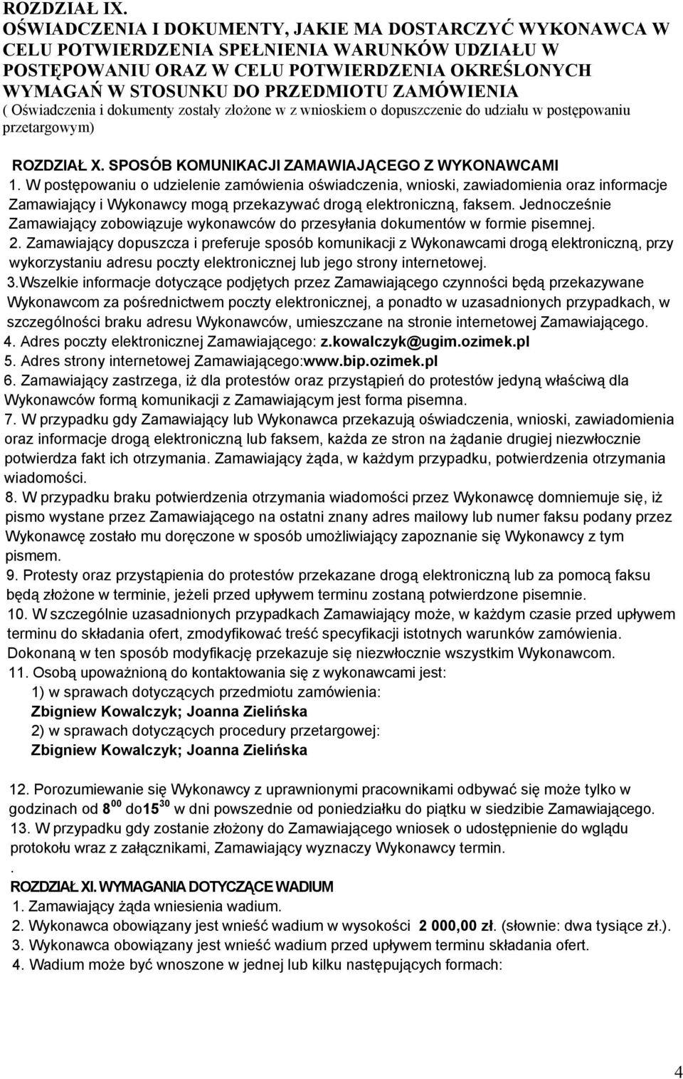 ZAMÓWIENIA ( Oświadczenia i dokumenty zostały złożone w z wnioskiem o dopuszczenie do udziału w postępowaniu przetargowym) ROZDZIAŁ X. SPOSÓB KOMUNIKACJI ZAMAWIAJĄCEGO Z WYKONAWCAMI 1.