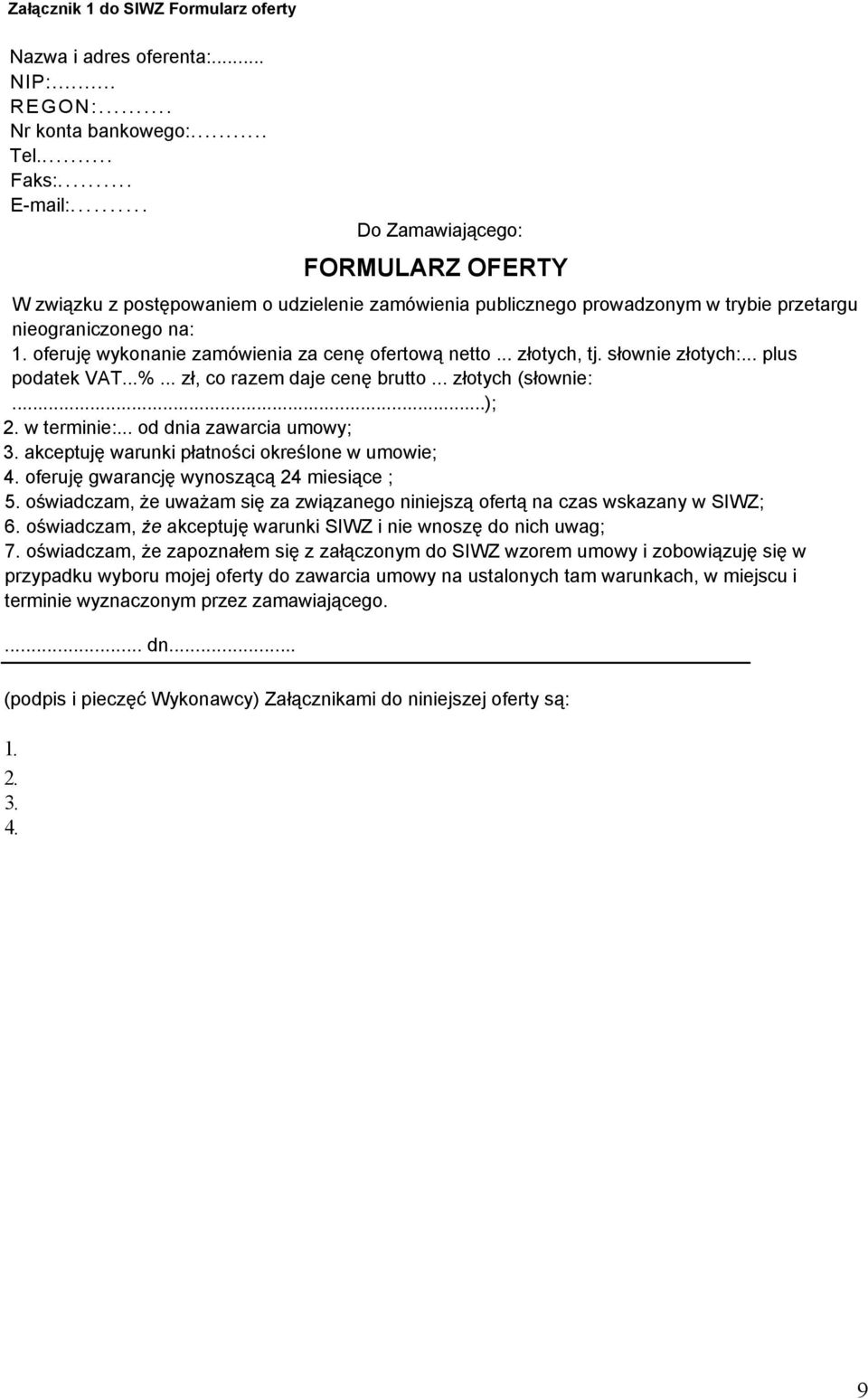 oferuję wykonanie zamówienia za cenę ofertową netto... złotych, tj. słownie złotych:... plus podatek VAT...%... zł, co razem daje cenę brutto... złotych (słownie:...); 2. w terminie:.