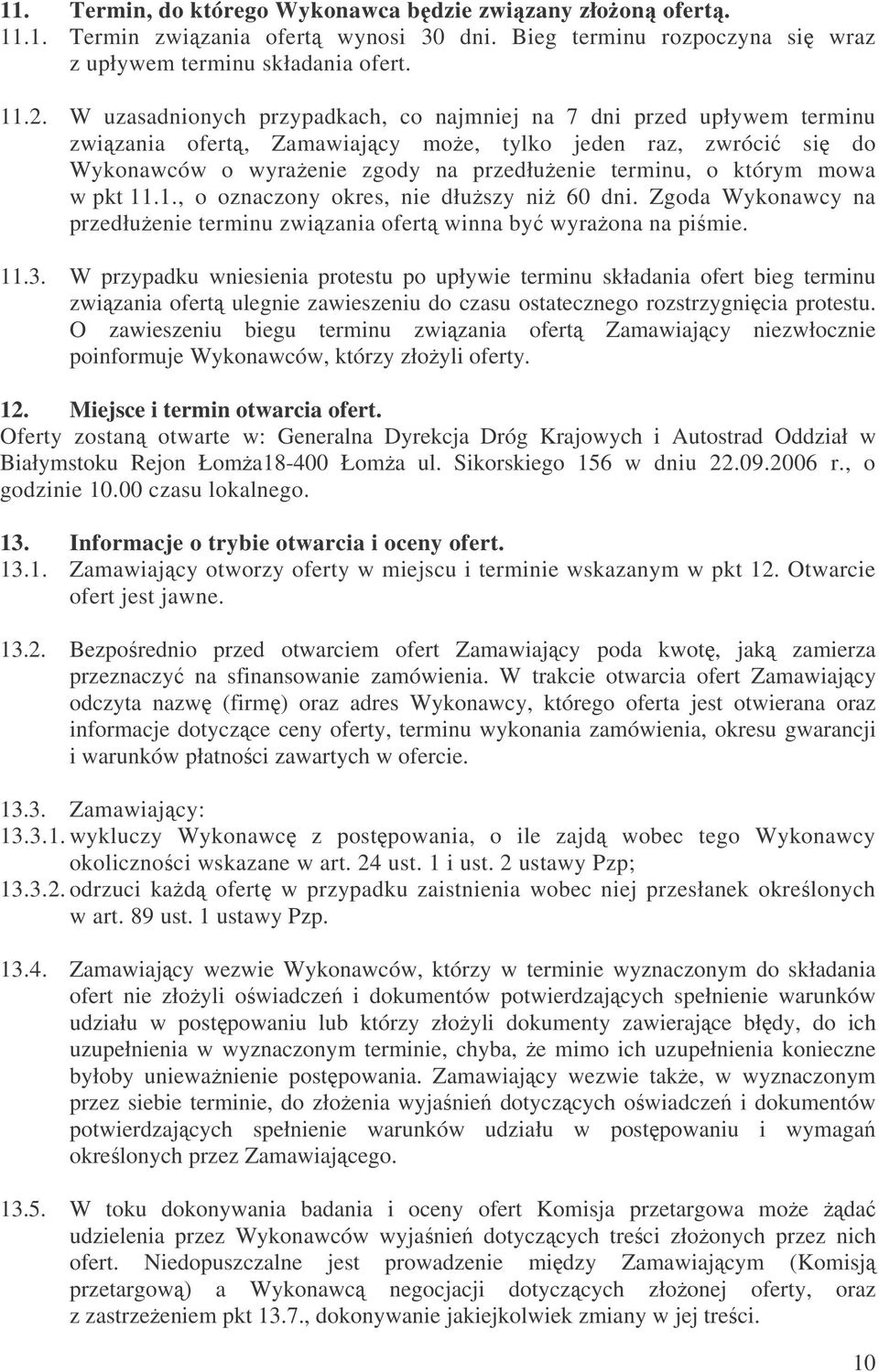 w pkt 11.1., o oznaczony okres, nie dłuszy ni 60 dni. Zgoda Wykonawcy na przedłuenie terminu zwizania ofert winna by wyraona na pimie. 11.3.