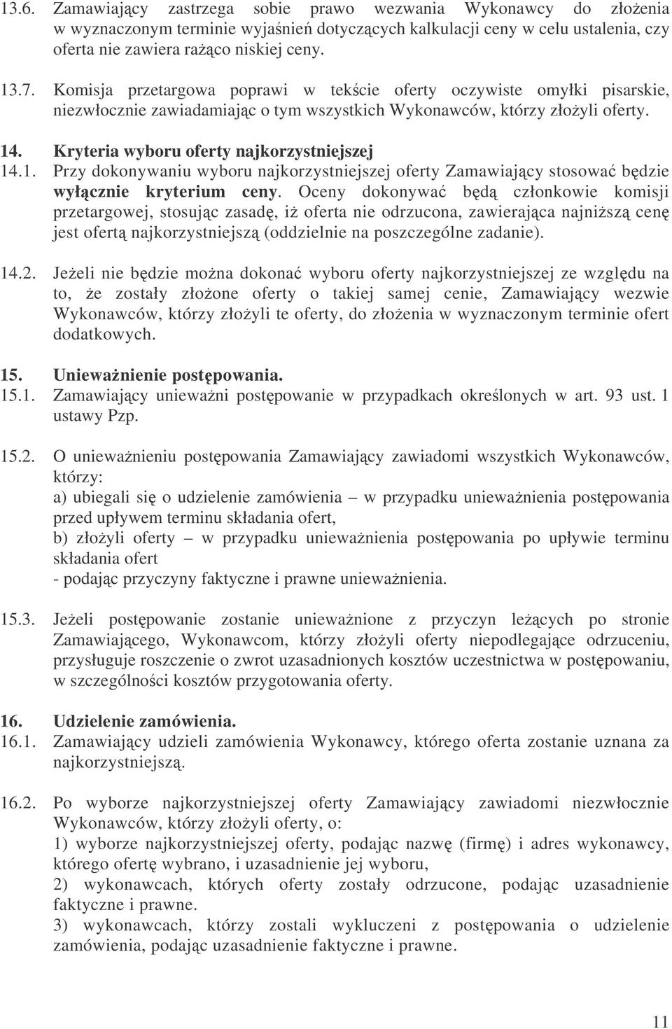 . Kryteria wyboru oferty najkorzystniejszej 14.1. Przy dokonywaniu wyboru najkorzystniejszej oferty Zamawiajcy stosowa bdzie wyłcznie kryterium ceny.