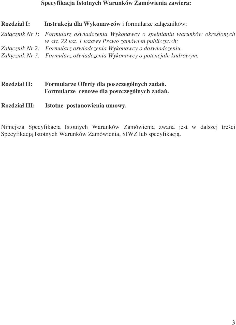 Załcznik Nr 3: Formularz owiadczenia Wykonawcy o potencjale kadrowym. Rozdział II: Rozdział III: Formularze Oferty dla poszczególnych zada.