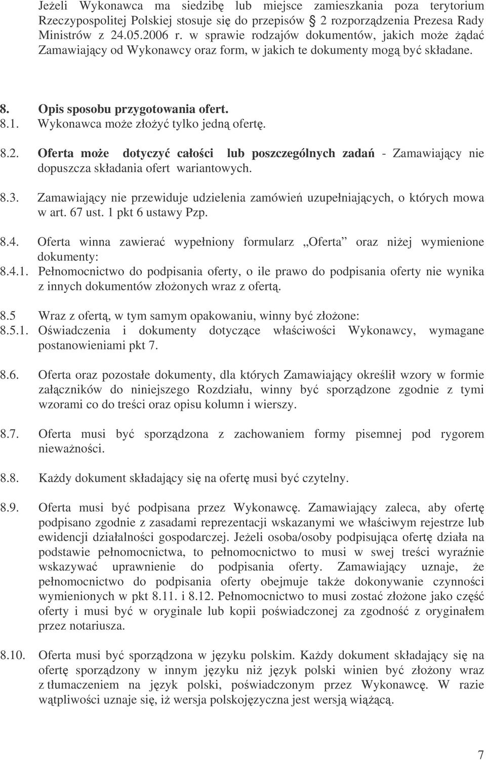 Oferta moe dotyczy całoci lub poszczególnych zada - Zamawiajcy nie dopuszcza składania ofert wariantowych. 8.3. Zamawiajcy nie przewiduje udzielenia zamówie uzupełniajcych, o których mowa w art.