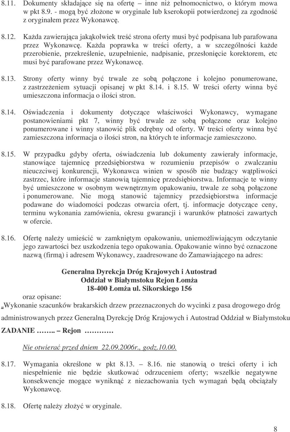 Kada poprawka w treci oferty, a w szczególnoci kade przerobienie, przekrelenie, uzupełnienie, nadpisanie, przesłonicie korektorem, etc musi by parafowane przez Wykonawc. 8.13.