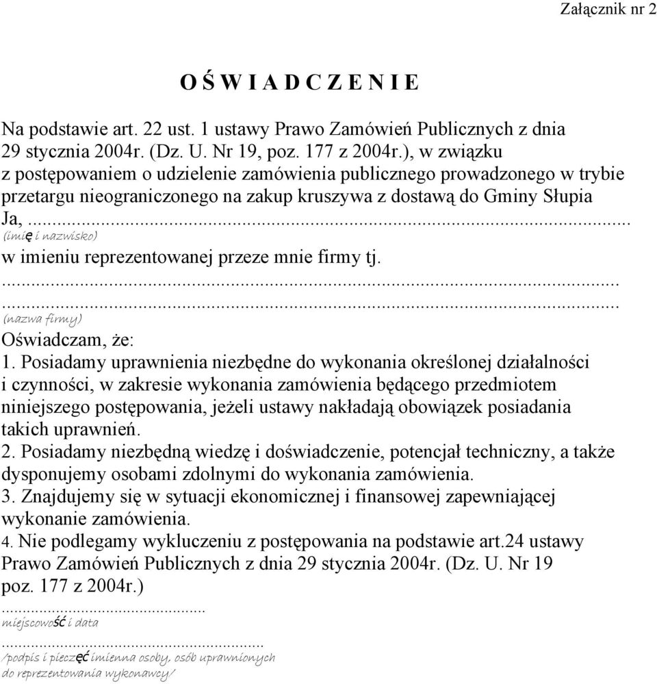 .. (imi ę i nazwisko) w imieniu reprezentowanej przeze mnie firmy tj....... (nazwa firmy) Oświadczam, że: 1.