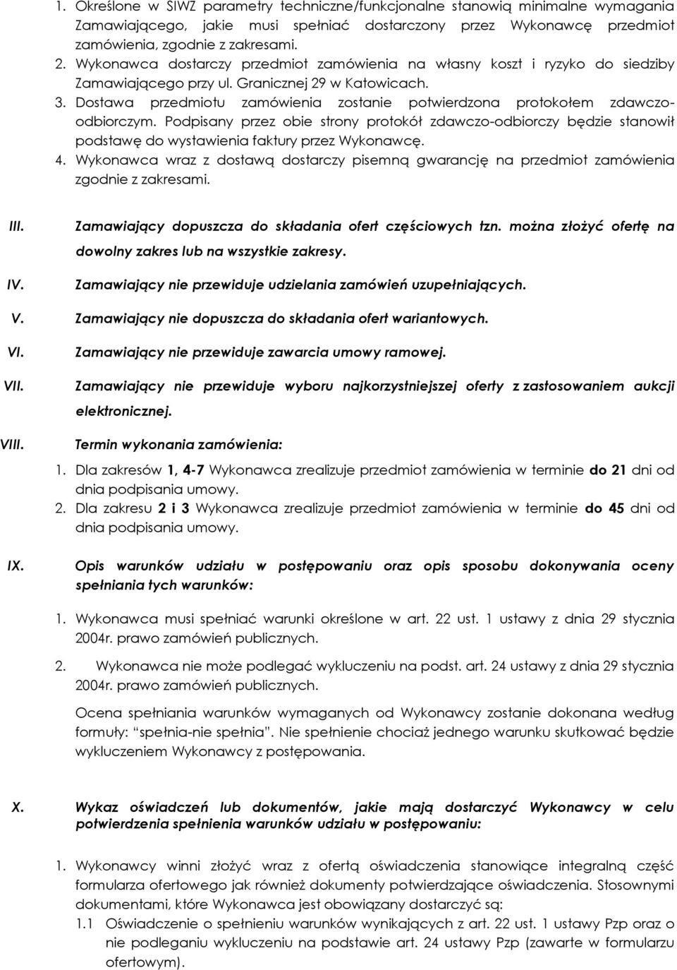 Dostawa przedmiotu zamówienia zostanie potwierdzona protokołem zdawczoodbiorczym.