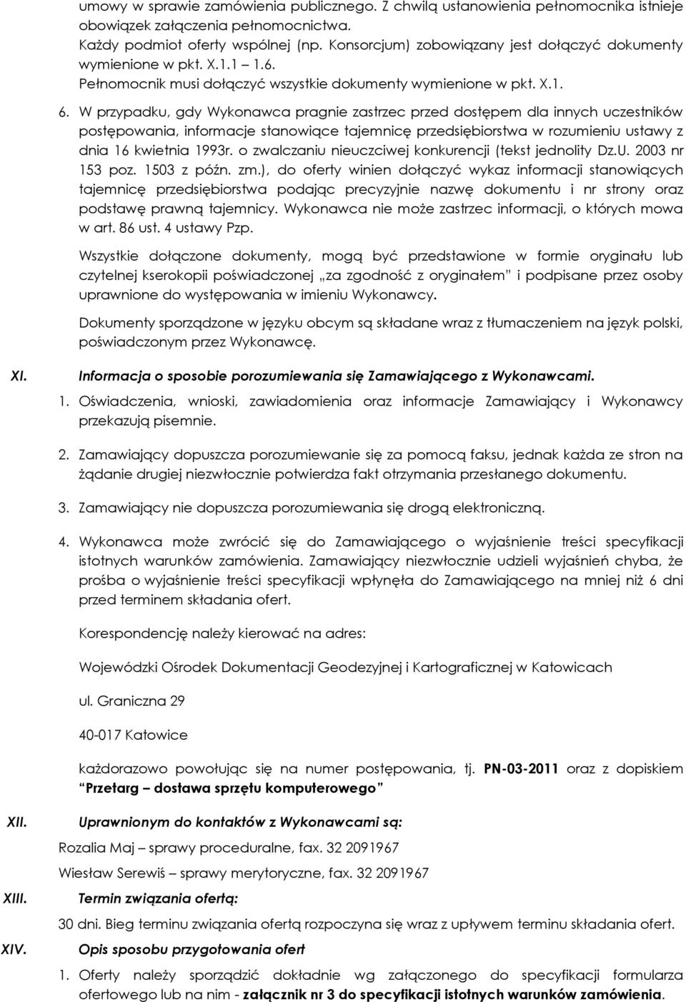 W przypadku, gdy Wykonawca pragnie zastrzec przed dostępem dla innych uczestników postępowania, informacje stanowiące tajemnicę przedsiębiorstwa w rozumieniu ustawy z dnia 16 kwietnia 1993r.