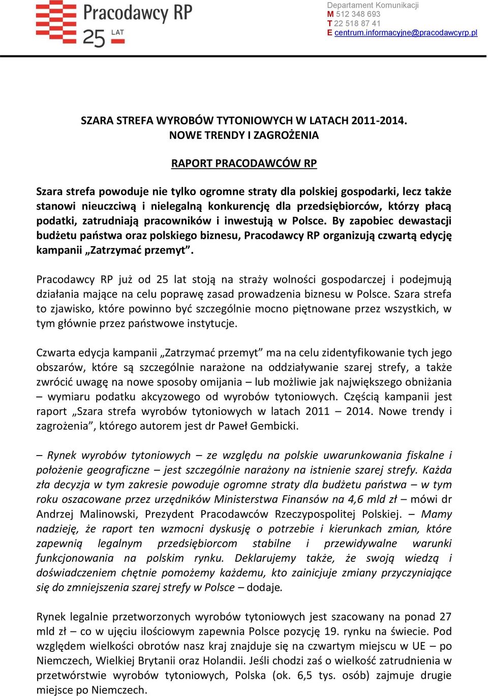 którzy płacą podatki, zatrudniają pracowników i inwestują w Polsce. By zapobiec dewastacji budżetu państwa oraz polskiego biznesu, Pracodawcy RP organizują czwartą edycję kampanii Zatrzymać przemyt.