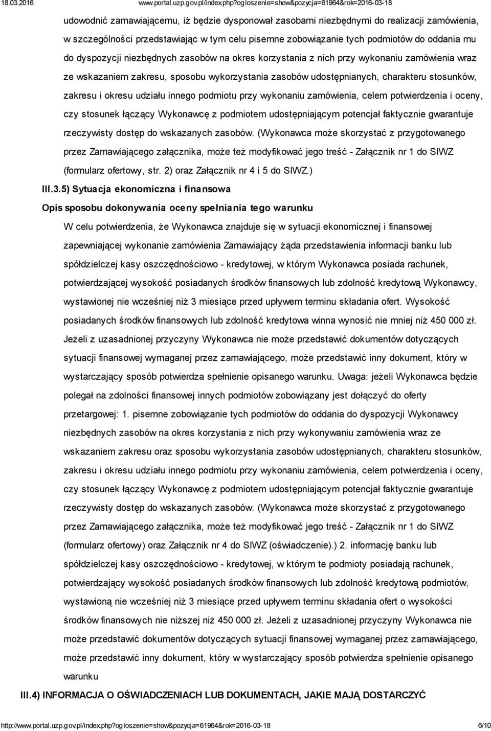 innego podmiotu przy wykonaniu zamówienia, celem potwierdzenia i oceny, czy stosunek łączący Wykonawcę z podmiotem udostępniającym potencjał faktycznie gwarantuje rzeczywisty dostęp do wskazanych