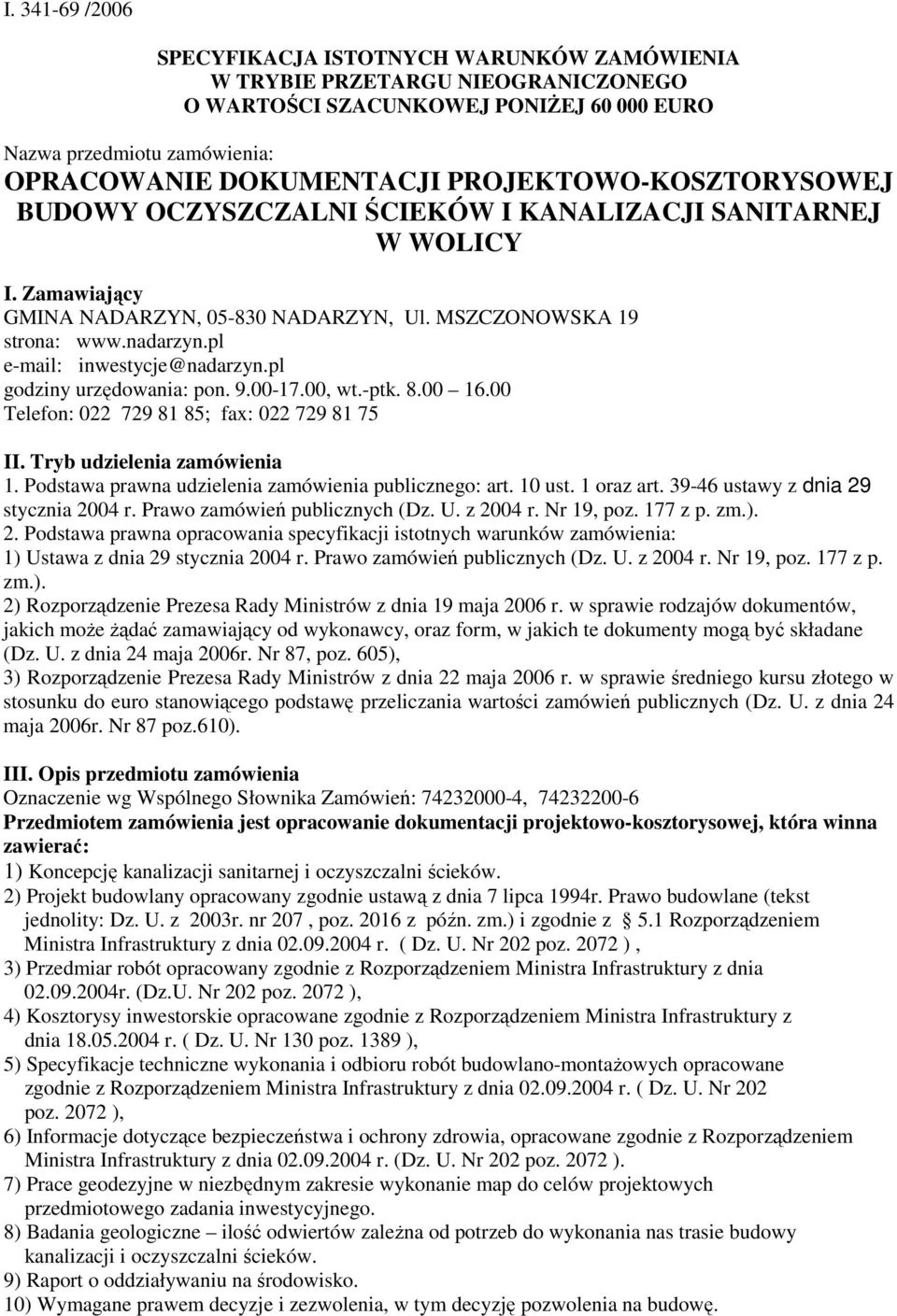 pl e-mail: inwestycje@nadarzyn.pl godziny urzędowania: pon. 9.00-17.00, wt.-ptk. 8.00 16.00 Telefon: 022 729 81 85; fax: 022 729 81 75 II. Tryb udzielenia zamówienia 1.