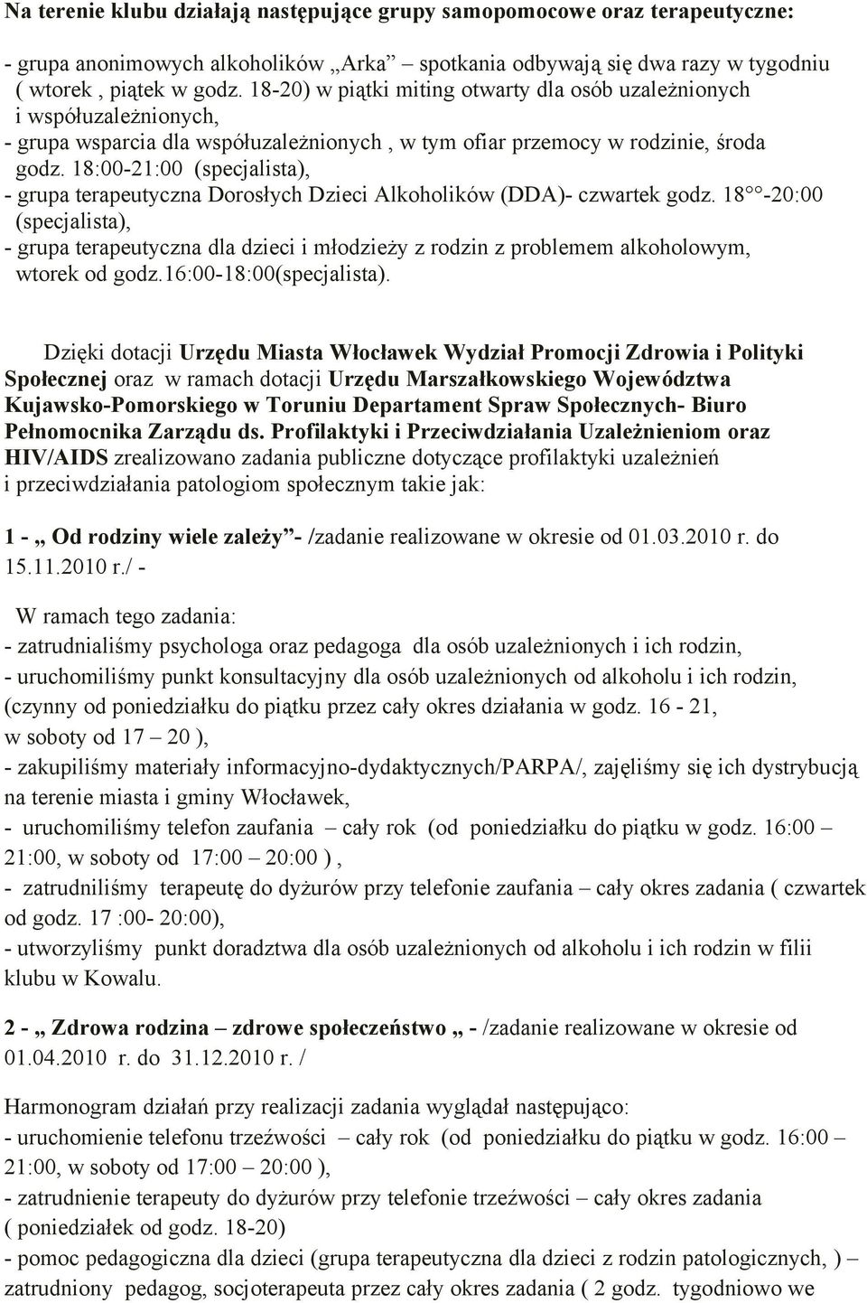 18:00-21:00 (specjalista), - grupa terapeutyczna Dorosłych Dzieci Alkoholików (DDA)- czwartek godz.