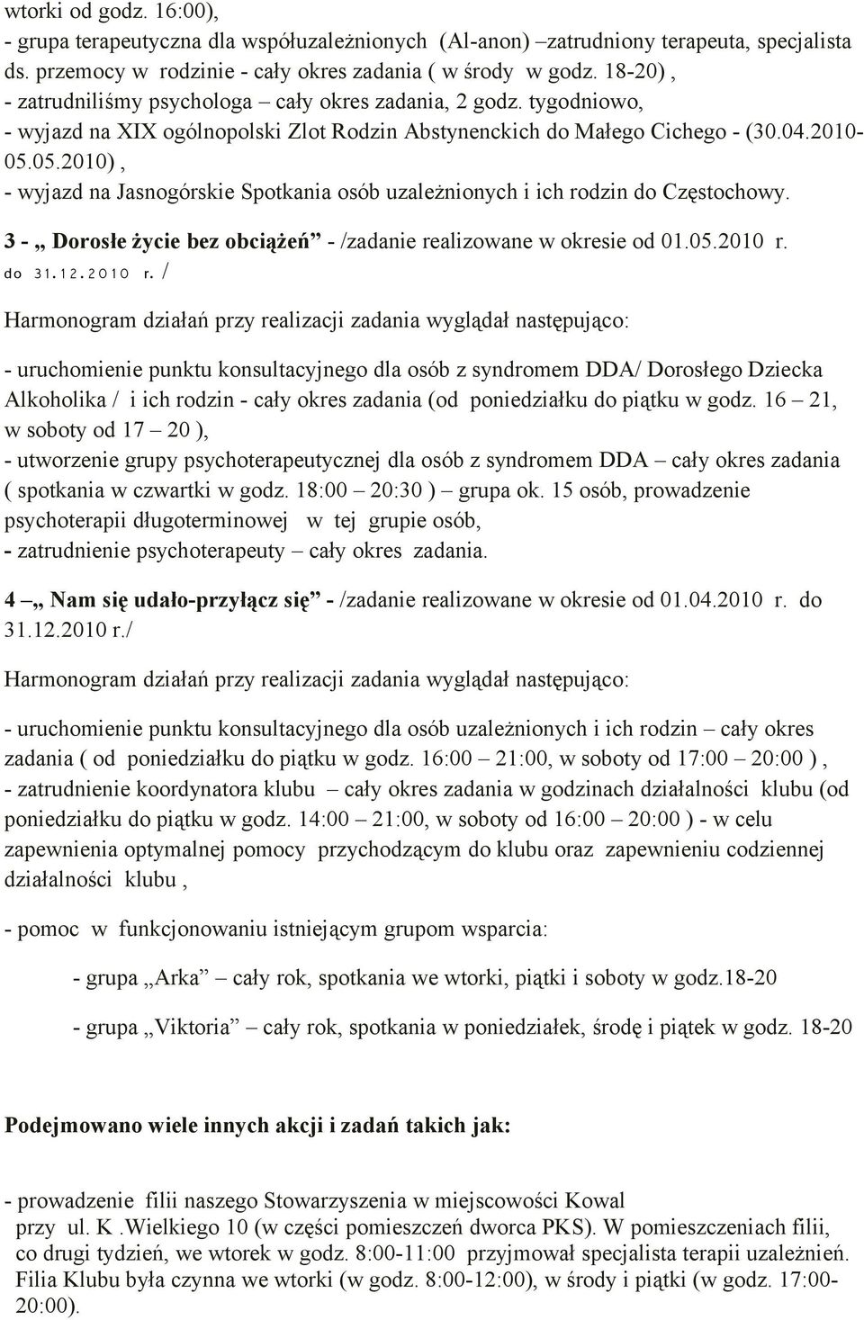 05.2010), - wyjazd na Jasnogórskie Spotkania osób uzależnionych i ich rodzin do Częstochowy. 3 - Dorosłe życie bez obciążeń - /zadanie realizowane w okresie od 01.05.2010 r. do 31. 1 2.20 1 0 r.