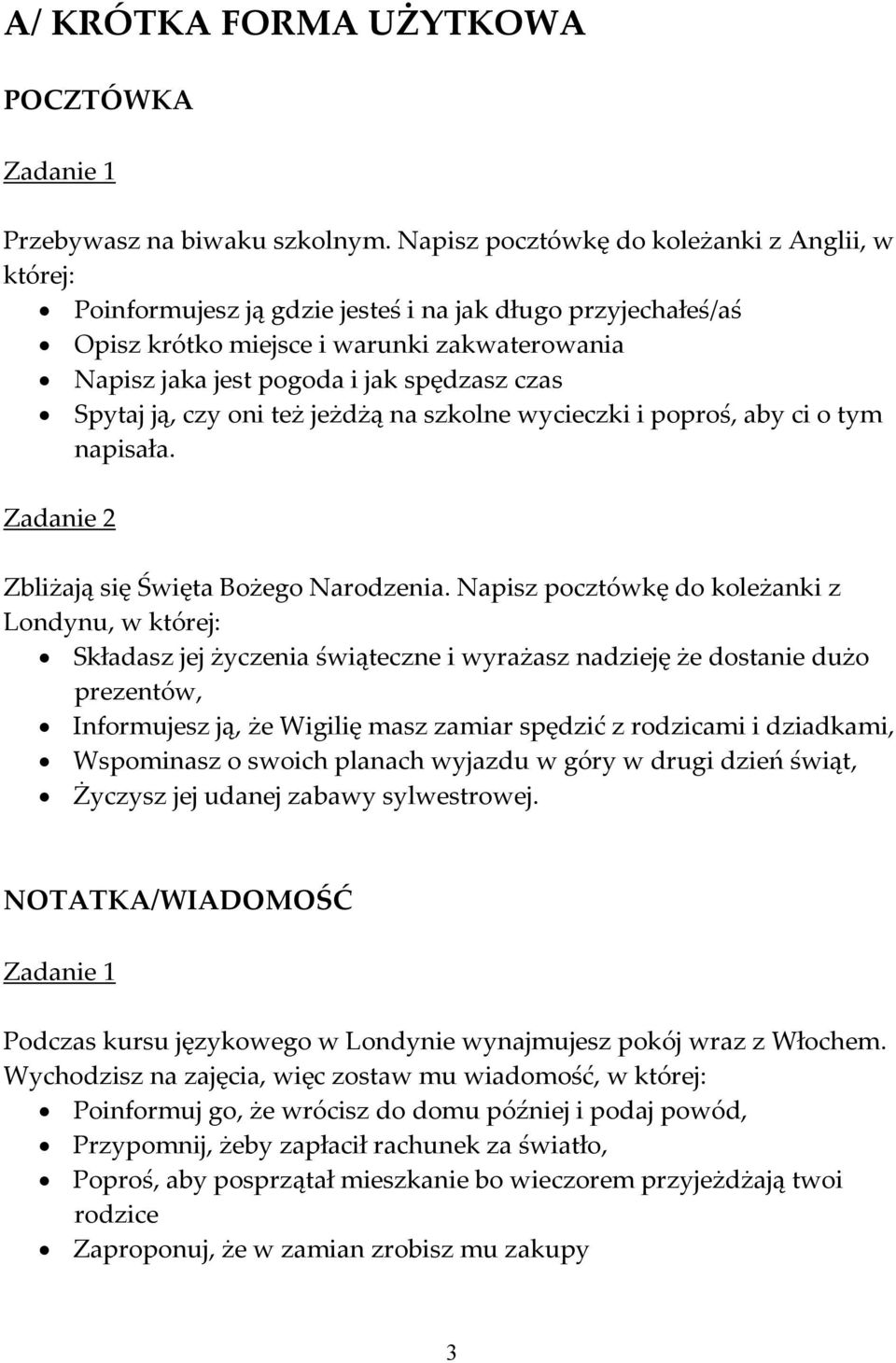 czas Spytaj ją, czy oni też jeżdżą na szkolne wycieczki i poproś, aby ci o tym napisała. Zbliżają się Święta Bożego Narodzenia.