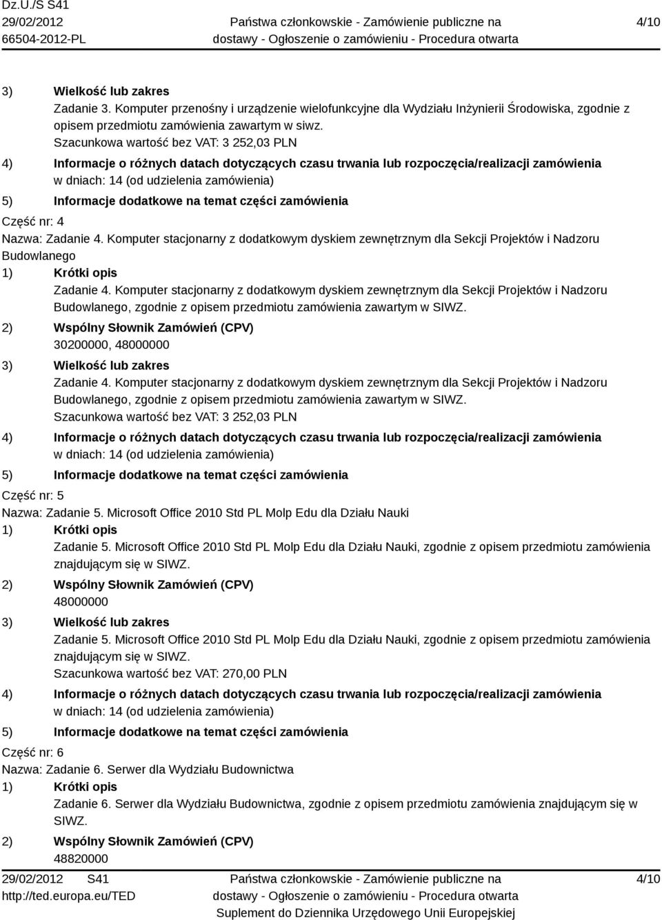 Komputer stacjonarny z dodatkowym dyskiem zewnętrznym dla Sekcji Projektów i Nadzoru Budowlanego, zgodnie z opisem przedmiotu zamówienia zawartym w SIWZ. 30200000, 48000000 Zadanie 4.