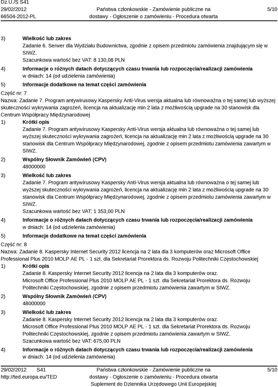 stanowisk dla Centrum Współpracy Międzynarodowej Zadanie 7.  stanowisk dla Centrum Współpracy Międzynarodowej, zgodnie z opisem przedmiotu zamówienia zawartym w SIWZ. 48000000 Zadanie 7.