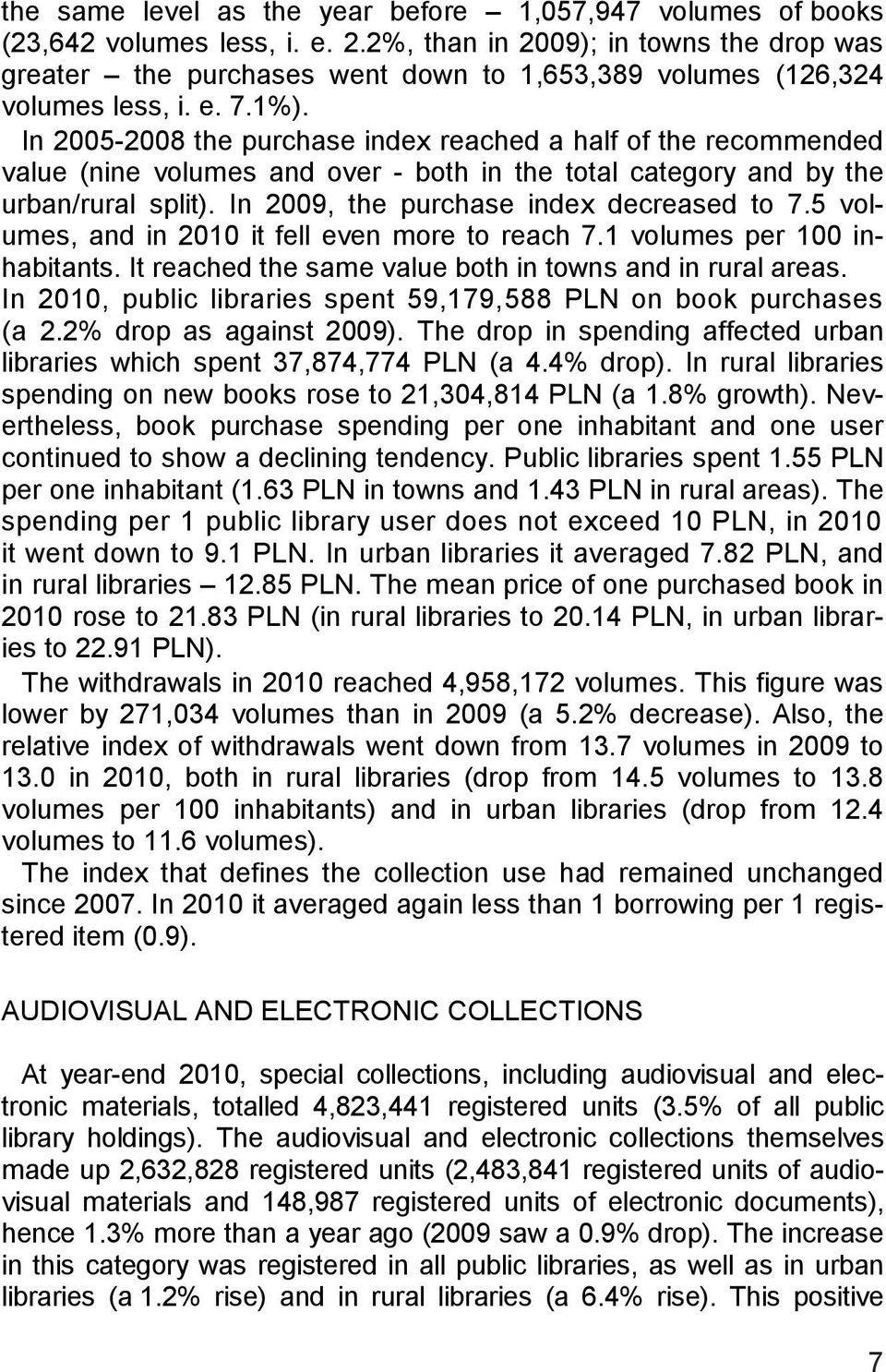 In 2005-2008 the purchase index reached a half of the recommended value (nine volumes and over - both in the total category and by the urban/rural split). In 2009, the purchase index decreased to 7.