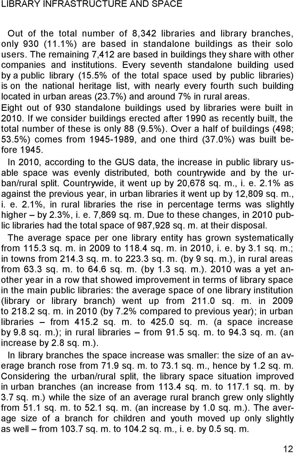 5% of the total space used by public libraries) is on the national heritage list, with nearly every fourth such building located in urban areas (23.7%) and around 7% in rural areas.