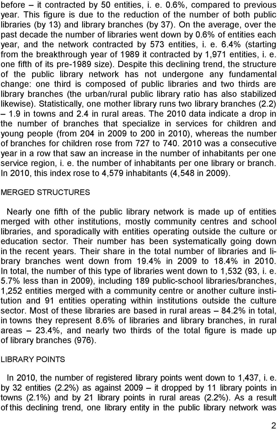 4% (starting from the breakthrough year of 1989 it contracted by 1,971 entities, i. e. one fifth of its pre-1989 size).