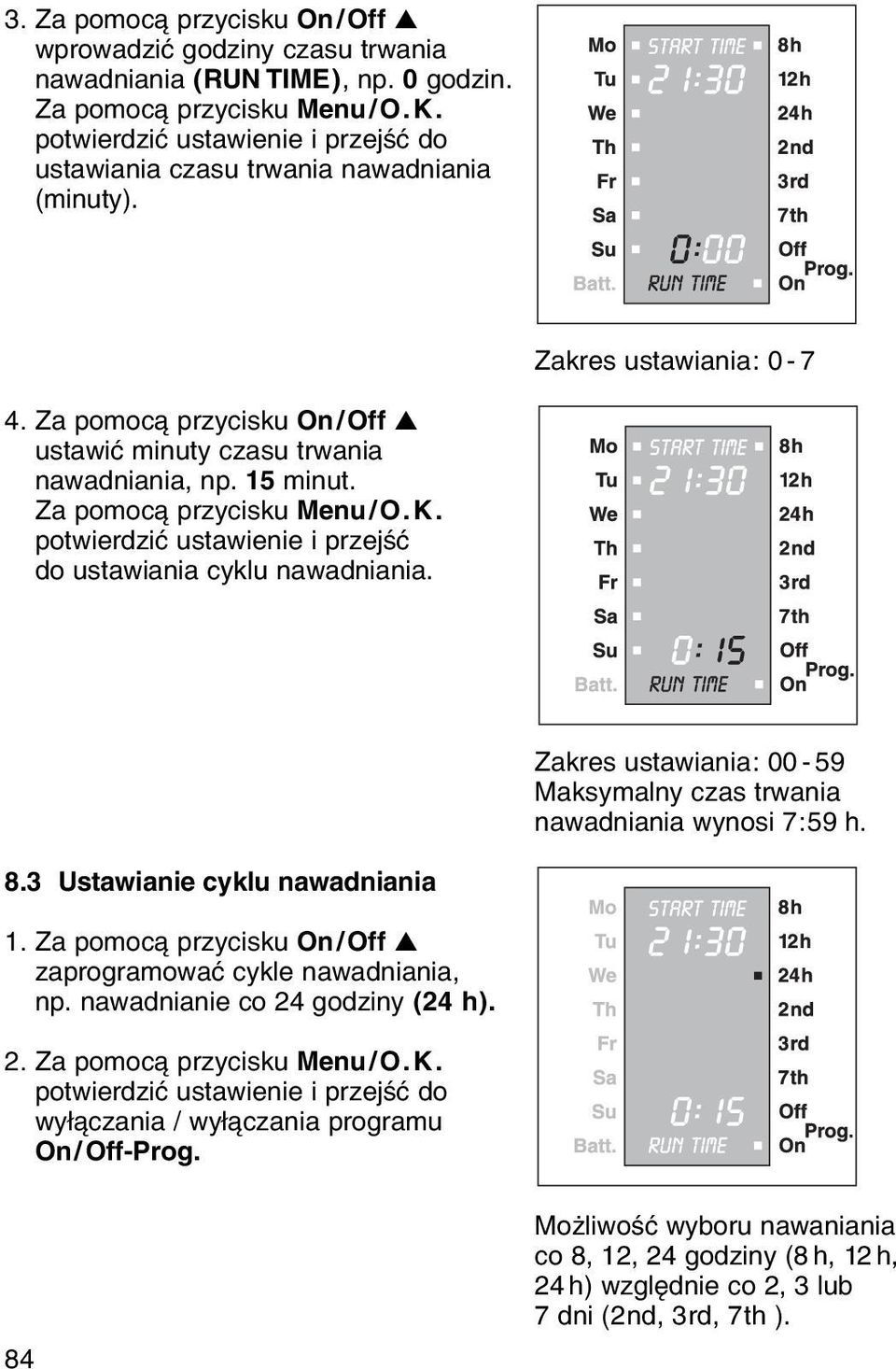 Za pomoc przycisku Menu/O.K. potwierdziж ustawienie i przejњж do ustawiania cyklu nawadniania. Zakres ustawiania: 00-59 Maksymalny czas trwania nawadniania wynosi 7:59 h. 8.