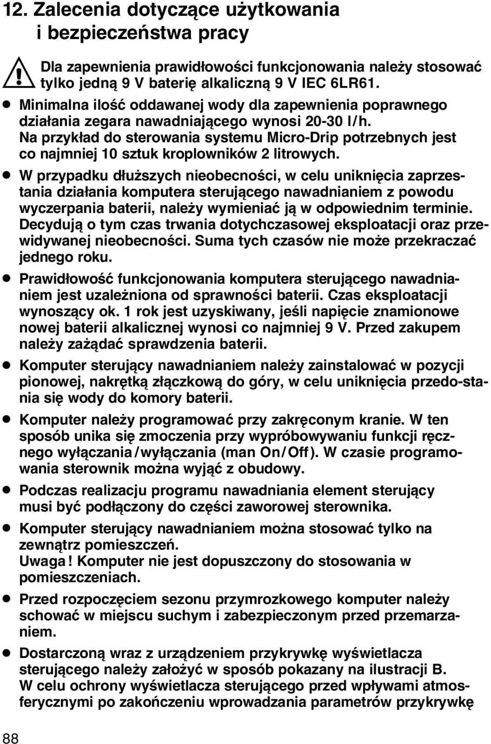 Na przykіad do sterowania systemu Micro-Drip potrzebnych jest co najmniej 10 sztuk kroplownikуw 2 litrowych.