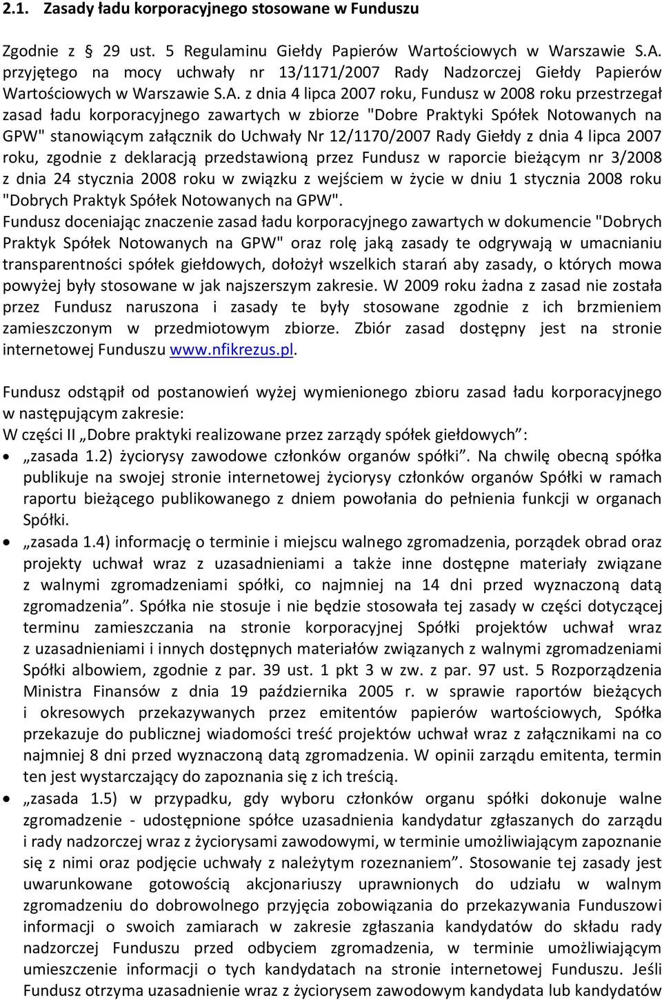 z dnia 4 lipca 2007 roku, Fundusz w 2008 roku przestrzegał zasad ładu korporacyjnego zawartych w zbiorze "Dobre Praktyki Spółek Notowanych na GPW" stanowiącym załącznik do Uchwały Nr 12/1170/2007