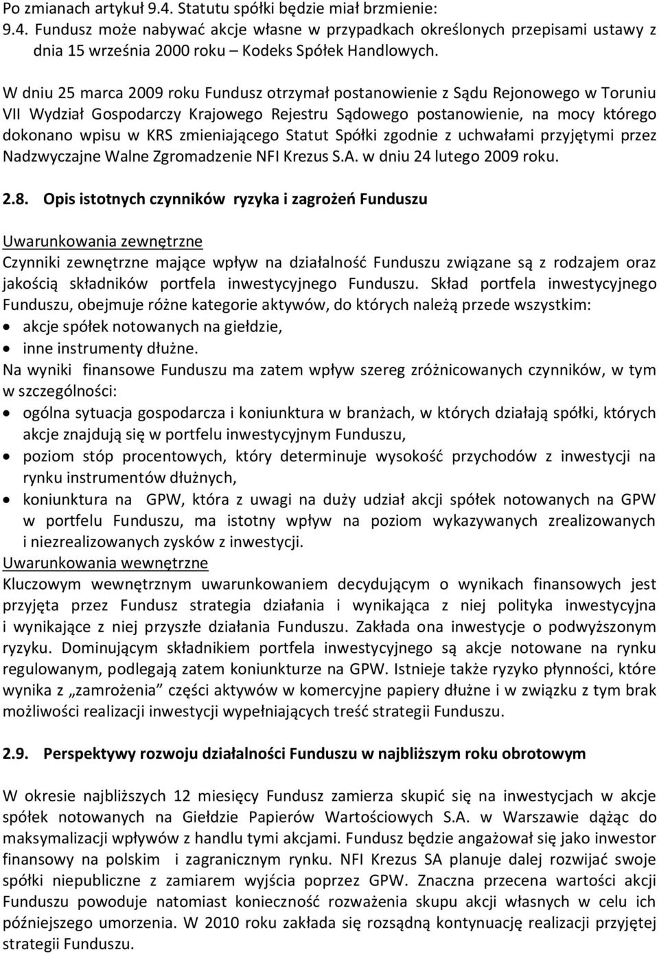 zmieniającego Statut Spółki zgodnie z uchwałami przyjętymi przez Nadzwyczajne Walne Zgromadzenie NFI Krezus S.A. w dniu 24 lutego 2009 roku. 2.8.