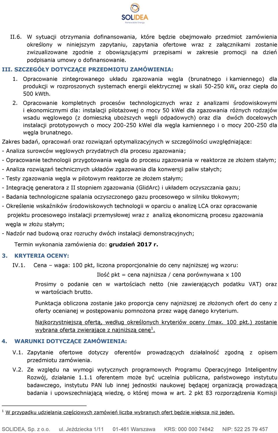 Opracowanie zintegrowanego układu zgazowania węgla (brunatnego i kamiennego) dla produkcji w rozproszonych systemach energii elektrycznej w skali 50-250 kw e oraz ciepła do 500 kwth. 2.