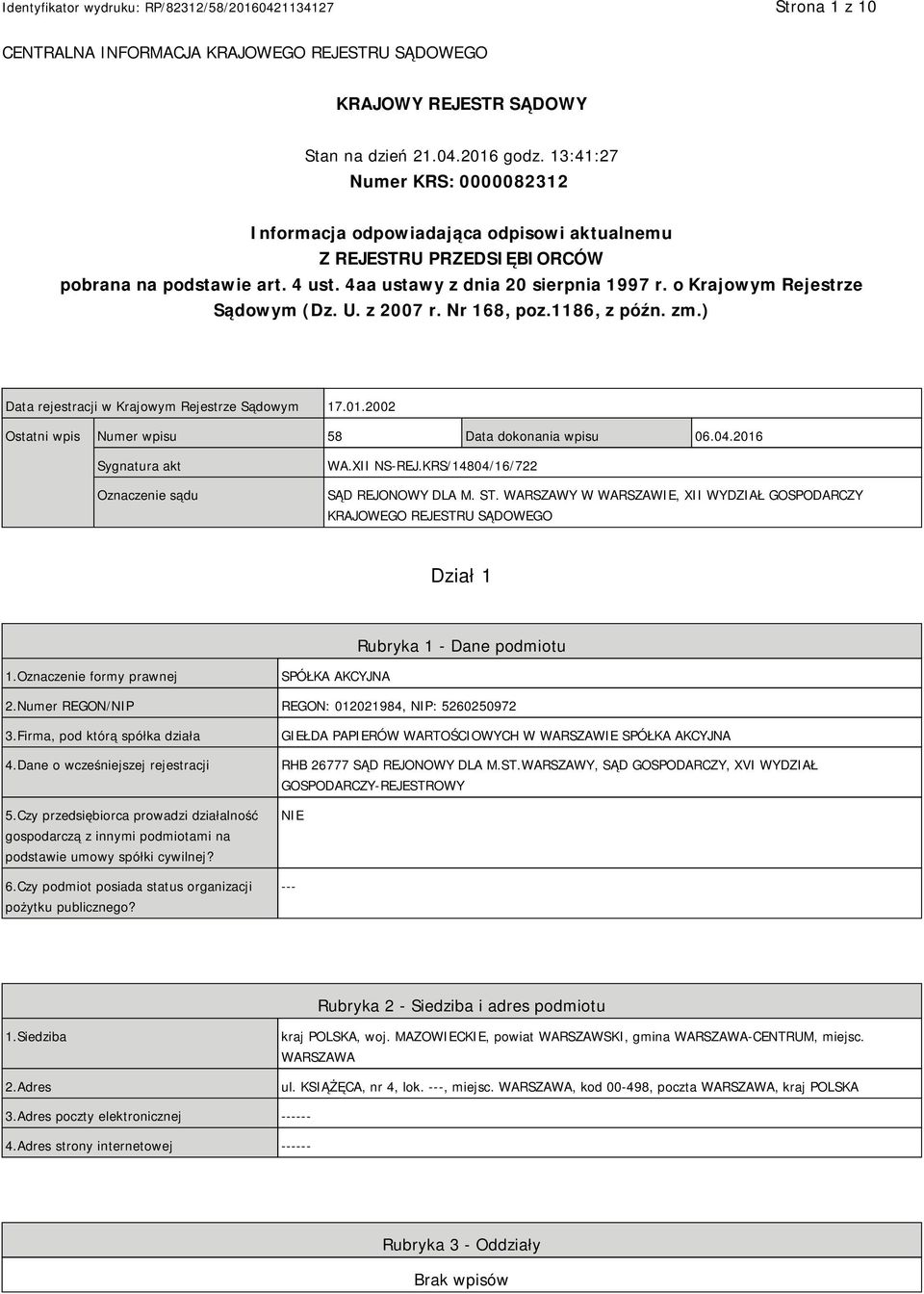 o Krajowym Rejestrze Sądowym (Dz. U. z 2007 r. Nr 168, poz.1186, z późn. zm.) Data rejestracji w Krajowym Rejestrze Sądowym 17.01.2002 Ostatni wpis Numer wpisu 58 Data dokonania wpisu 06.04.