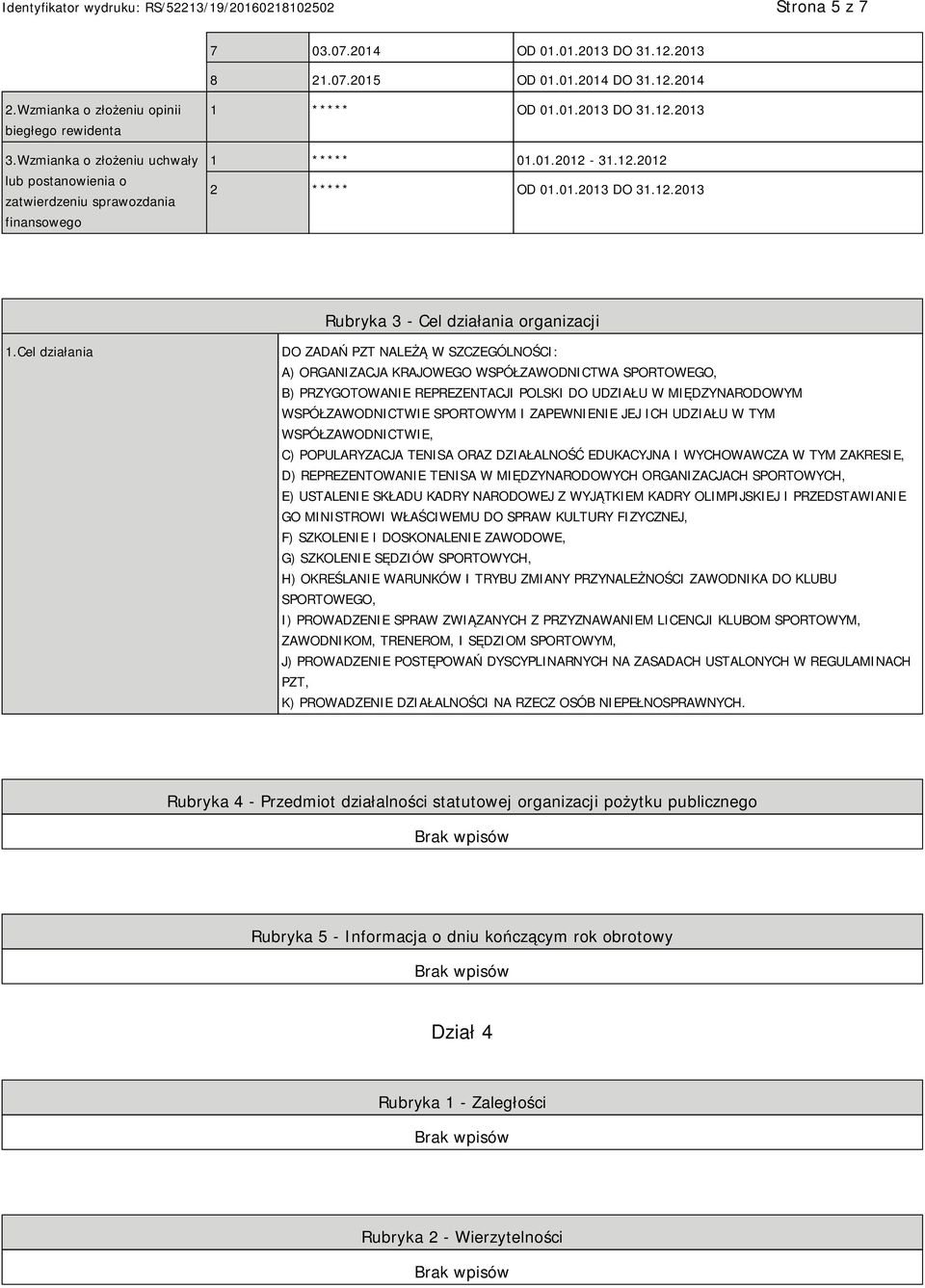 Cel działania DO ZADAŃ PZT NALEŻĄ W SZCZEGÓLNOŚCI: A) ORGANIZACJA KRAJOWEGO WSPÓŁZAWODNICTWA SPORTOWEGO, B) PRZYGOTOWANIE REPREZENTACJI POLSKI DO UDZIAŁU W MIĘDZYNARODOWYM WSPÓŁZAWODNICTWIE SPORTOWYM