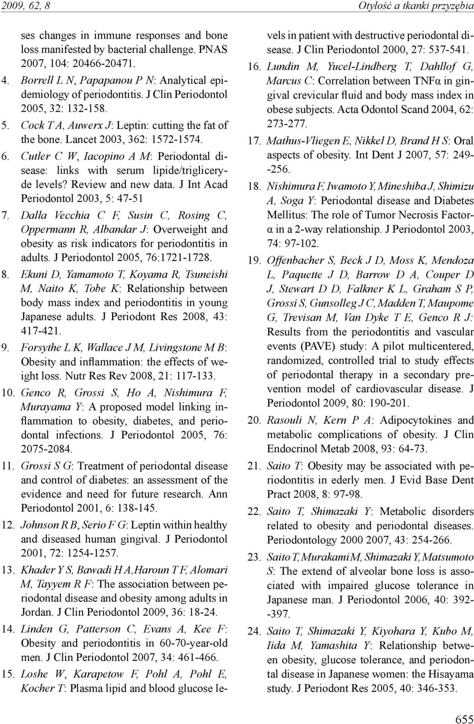 Cutler C W, Iacopino A M: Periodontal disease: links with serum lipide/trigliceryde levels? Review and new data. J Int Acad Periodontol 2003, 5: 47-51 7.