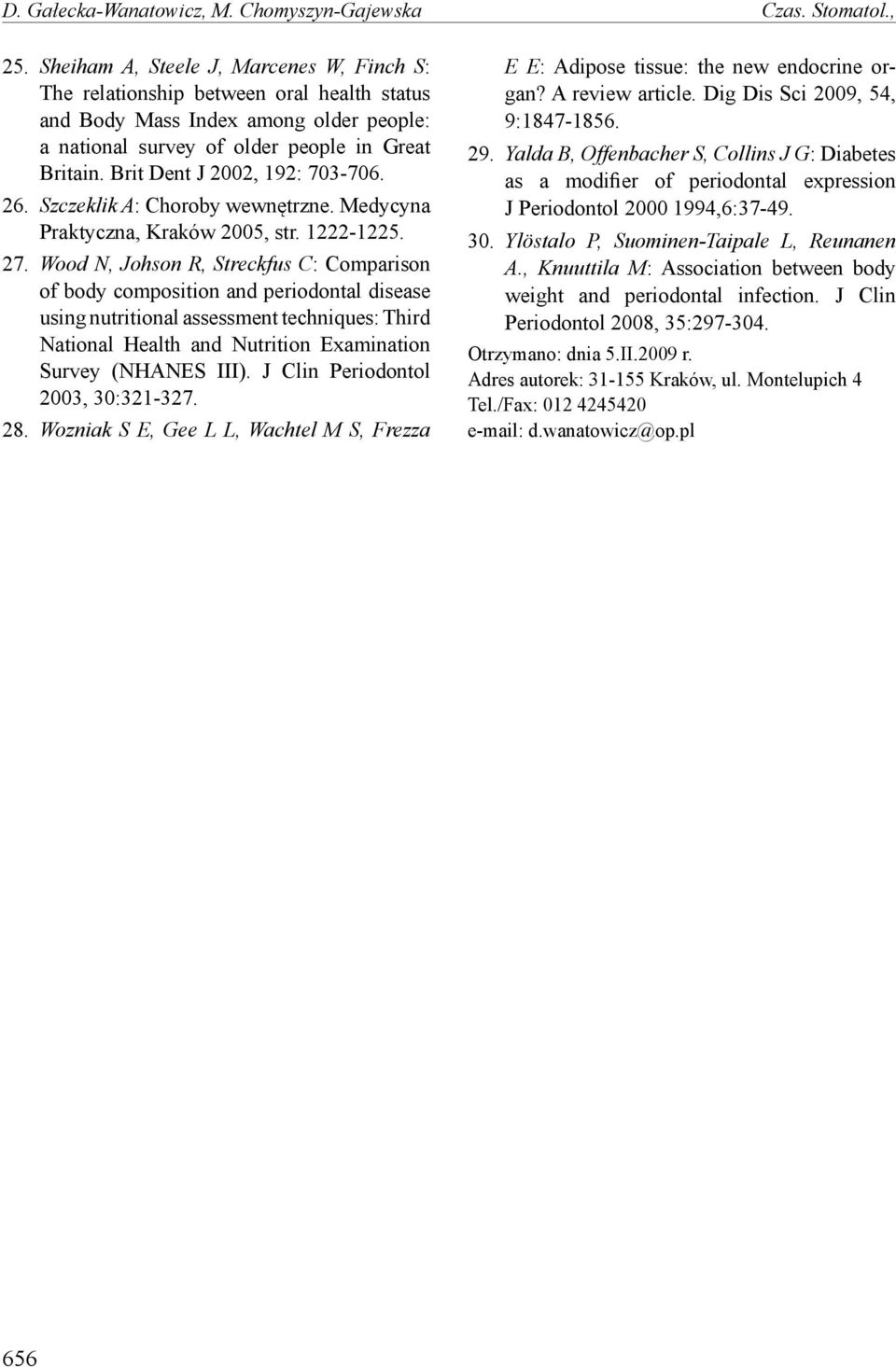 Brit Dent J 2002, 192: 703-706. 26. Szczeklik A: Choroby wewnętrzne. Medycyna Praktyczna, Kraków 2005, str. 1222-1225. 27.