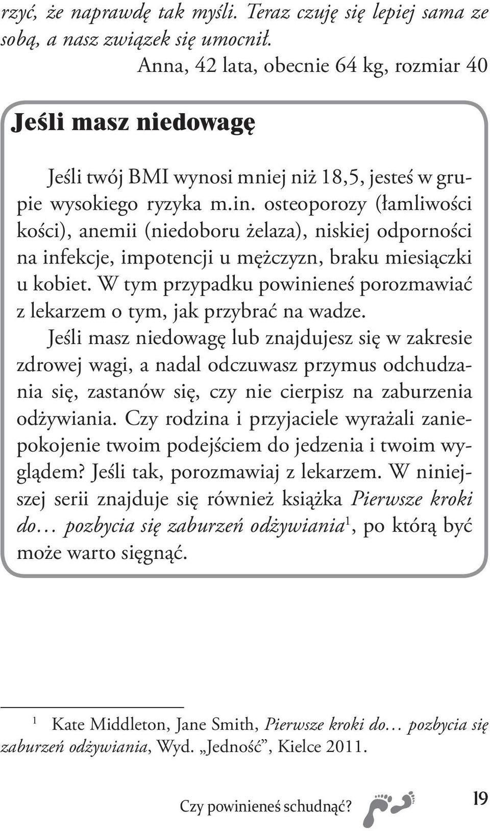 osteoporozy (łamliwości kości), anemii (niedoboru żelaza), niskiej odporności na infekcje, impotencji u mężczyzn, braku miesiączki u kobiet.