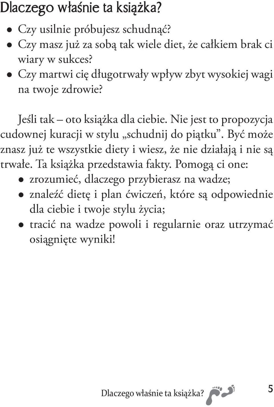 Nie jest to propozycja cudownej kuracji w stylu schudnij do piątku. Być może znasz już te wszystkie diety i wiesz, że nie działają i nie są trwałe.