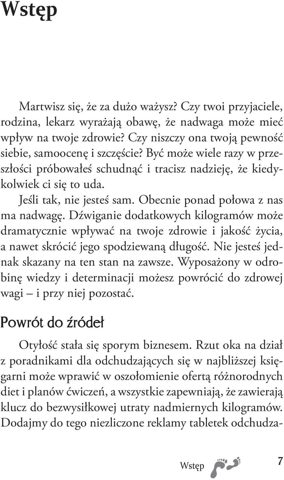 Dźwiganie dodatkowych kilogramów może dramatycznie wpływać na twoje zdrowie i jakość życia, a nawet skrócić jego spodziewaną długość. Nie jesteś jednak skazany na ten stan na zawsze.