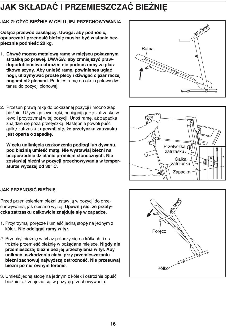 UWAGA: aby zmniejszyć prawdopodobieństwo obrażeń nie podnoś ramy za plastikowe szyny. Aby unieść ramę, powinieneś ugiąć nogi, utrzymywać proste plecy i dźwigać ciężar raczej nogami niż plecami.
