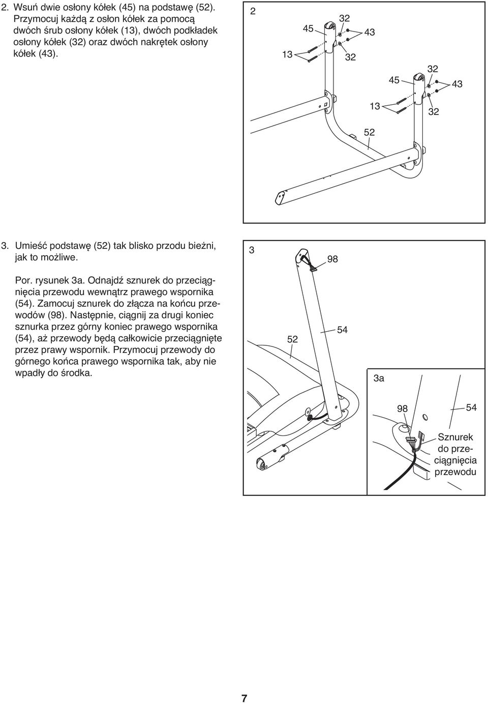 Umieść podstawę (52) tak blisko przodu bieżni, jak to możliwe. 3 98 Por. rysunek 3a. Odnajdź sznurek do przeciągnięcia przewodu wewnątrz prawego wspornika (54).
