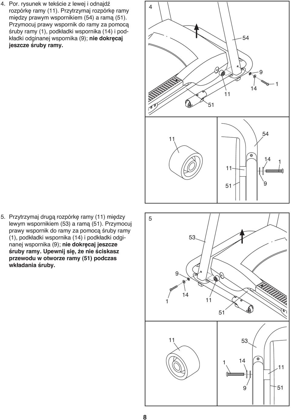4 54 9 11 14 1 51 11 54 11 51 14 9 1 5. Przytrzymaj drugą rozpórkę ramy (11) między lewym wspornikiem (53) a ramą (51).